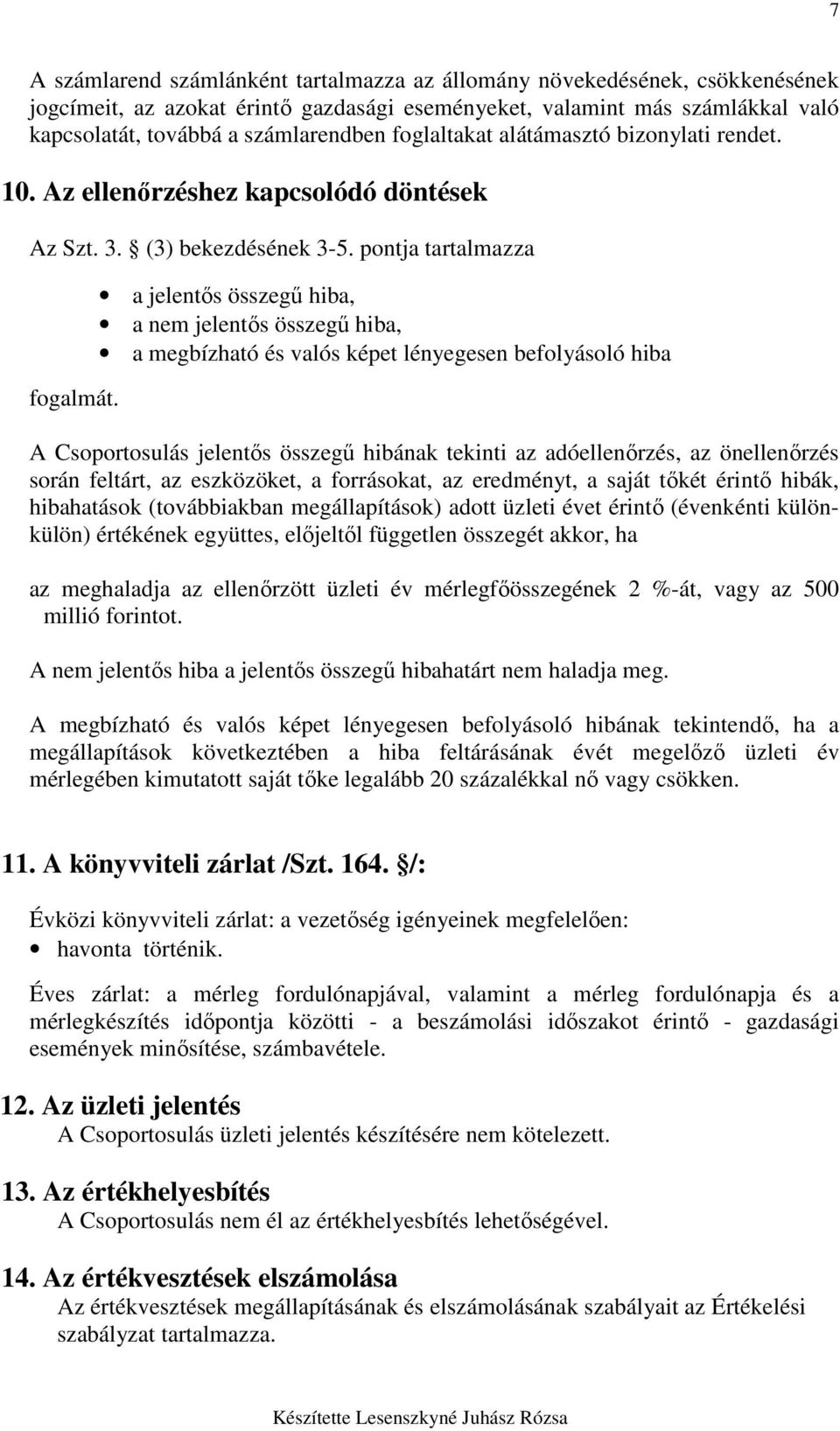 a jelentıs összegő hiba, a nem jelentıs összegő hiba, a megbízható és valós képet lényegesen befolyásoló hiba A Csoportosulás jelentıs összegő hibának tekinti az adóellenırzés, az önellenırzés során