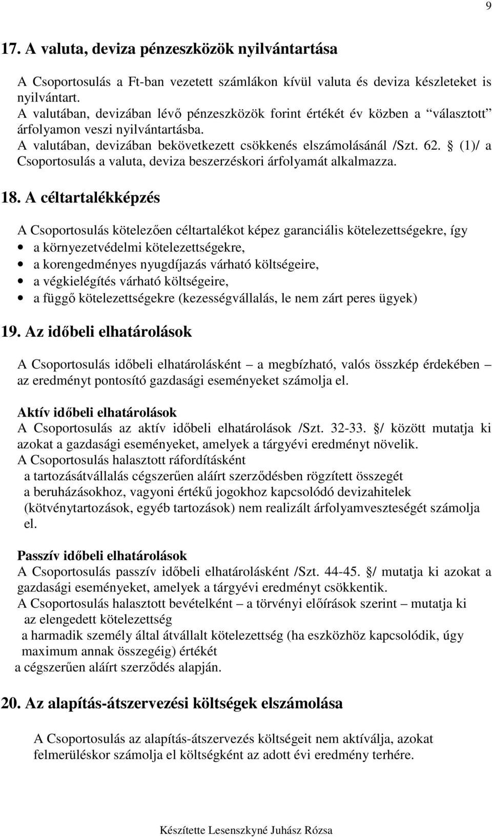 (1)/ a Csoportosulás a valuta, deviza beszerzéskori árfolyamát alkalmazza. 18.