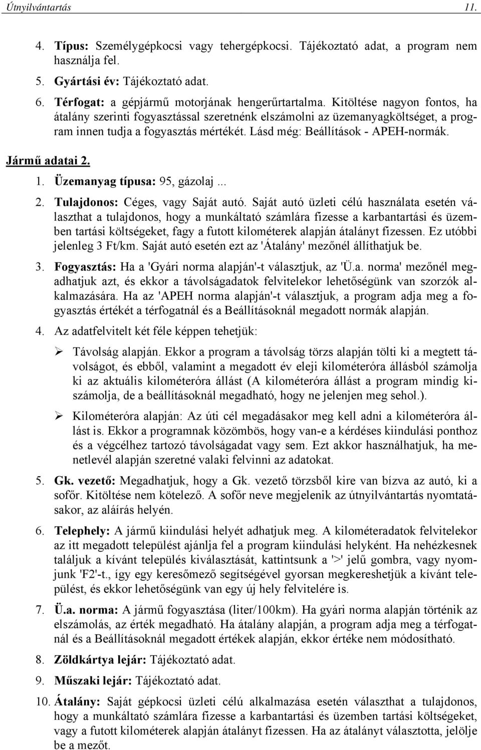 Jármű adatai 2. 1. Üzemanyag típusa: 95, gázolaj... 2. Tulajdonos: Céges, vagy Saját autó.