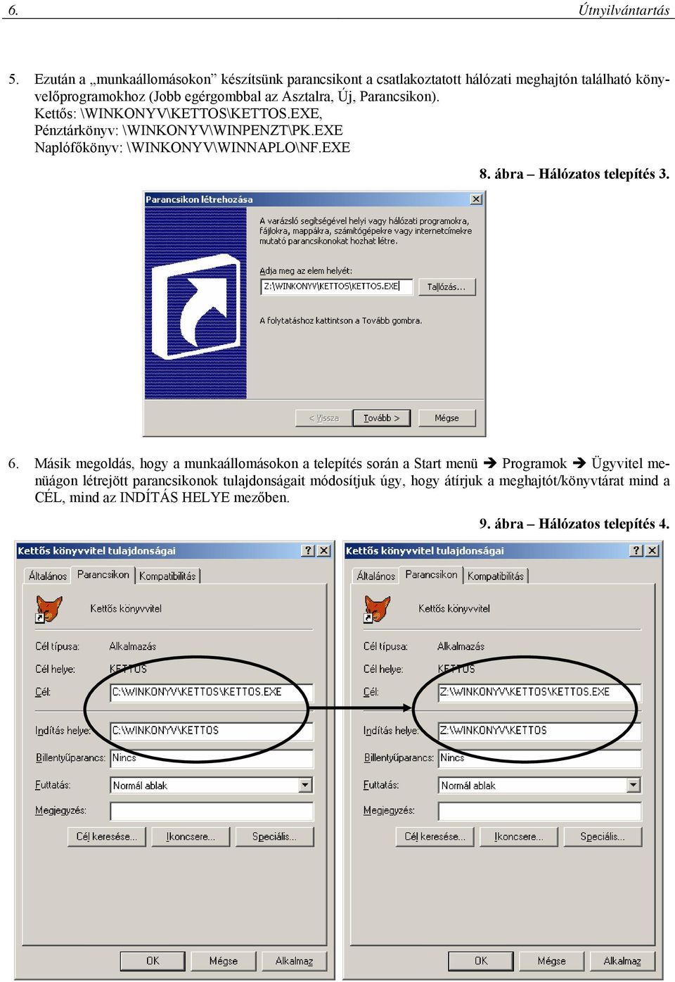 Új, Parancsikon). Kettős: \WINKONYV\KETTOS\KETTOS.EXE, Pénztárkönyv: \WINKONYV\WINPENZT\PK.EXE Naplófőkönyv: \WINKONYV\WINNAPLO\NF.EXE 8.