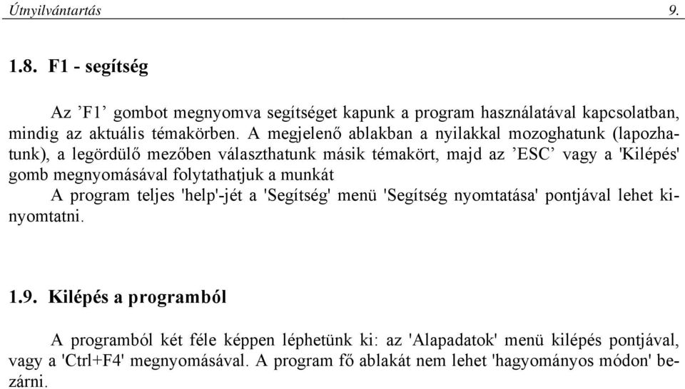 megnyomásával folytathatjuk a munkát A program teljes 'help'-jét a 'Segítség' menü 'Segítség nyomtatása' pontjával lehet kinyomtatni. 1.9.