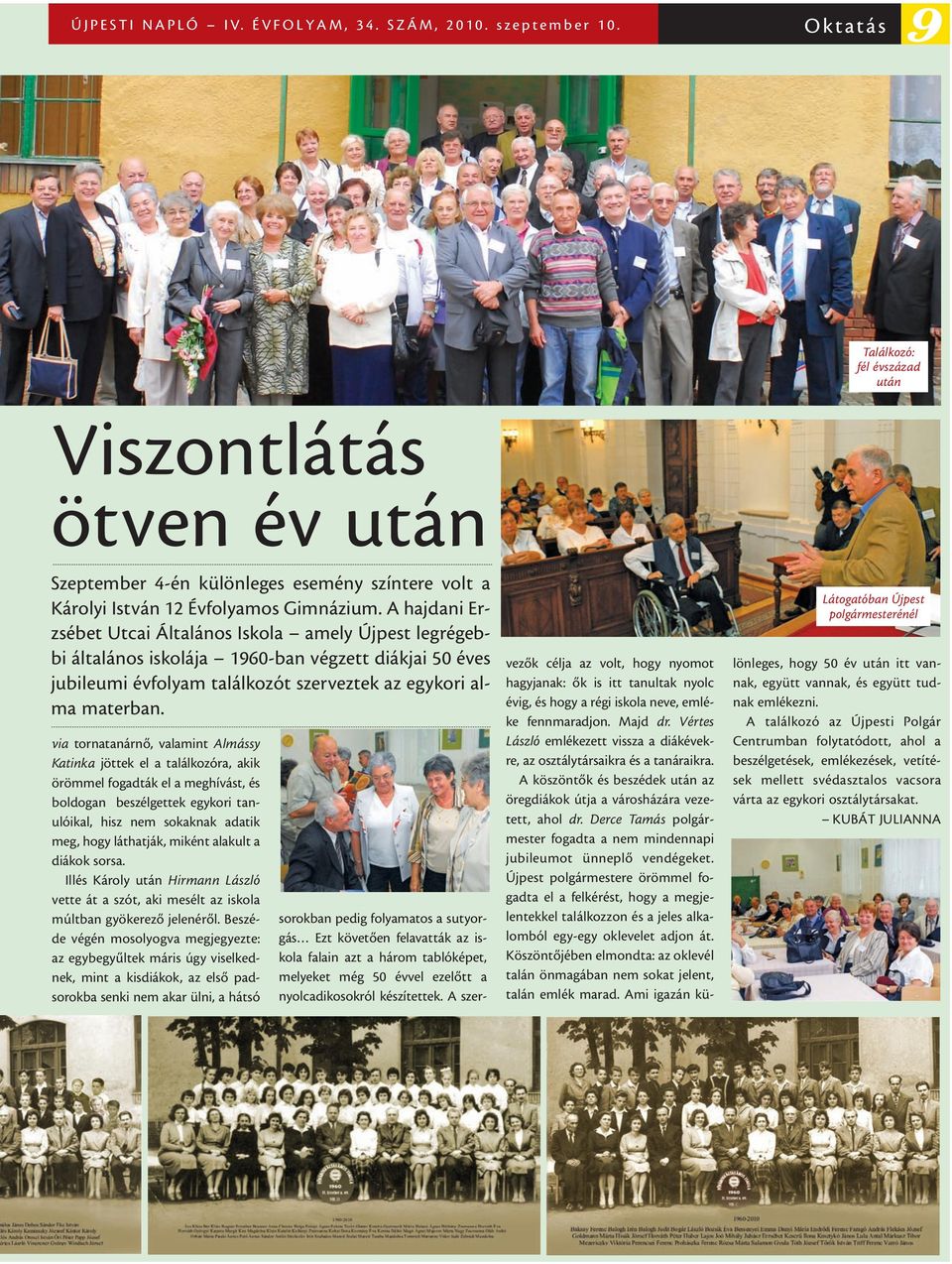 A hajdani Erzsébet Utcai Általános Iskola amely Újpest legrégebbi általános iskolája 1960-ban végzett diákjai 50 éves jubileumi évfolyam találkozót szerveztek az egykori alma materban.