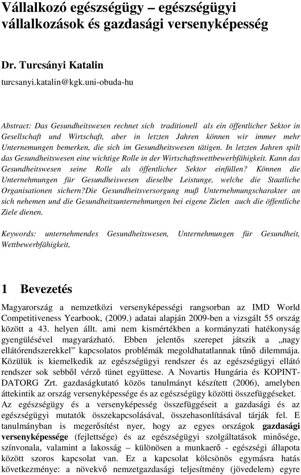 die sich im Gesundheitswesen tätigen. In letzten Jahren spilt das Gesundheitswesen eine wichtige Rolle in der Wirtschaftswettbewerbfähigkeit.