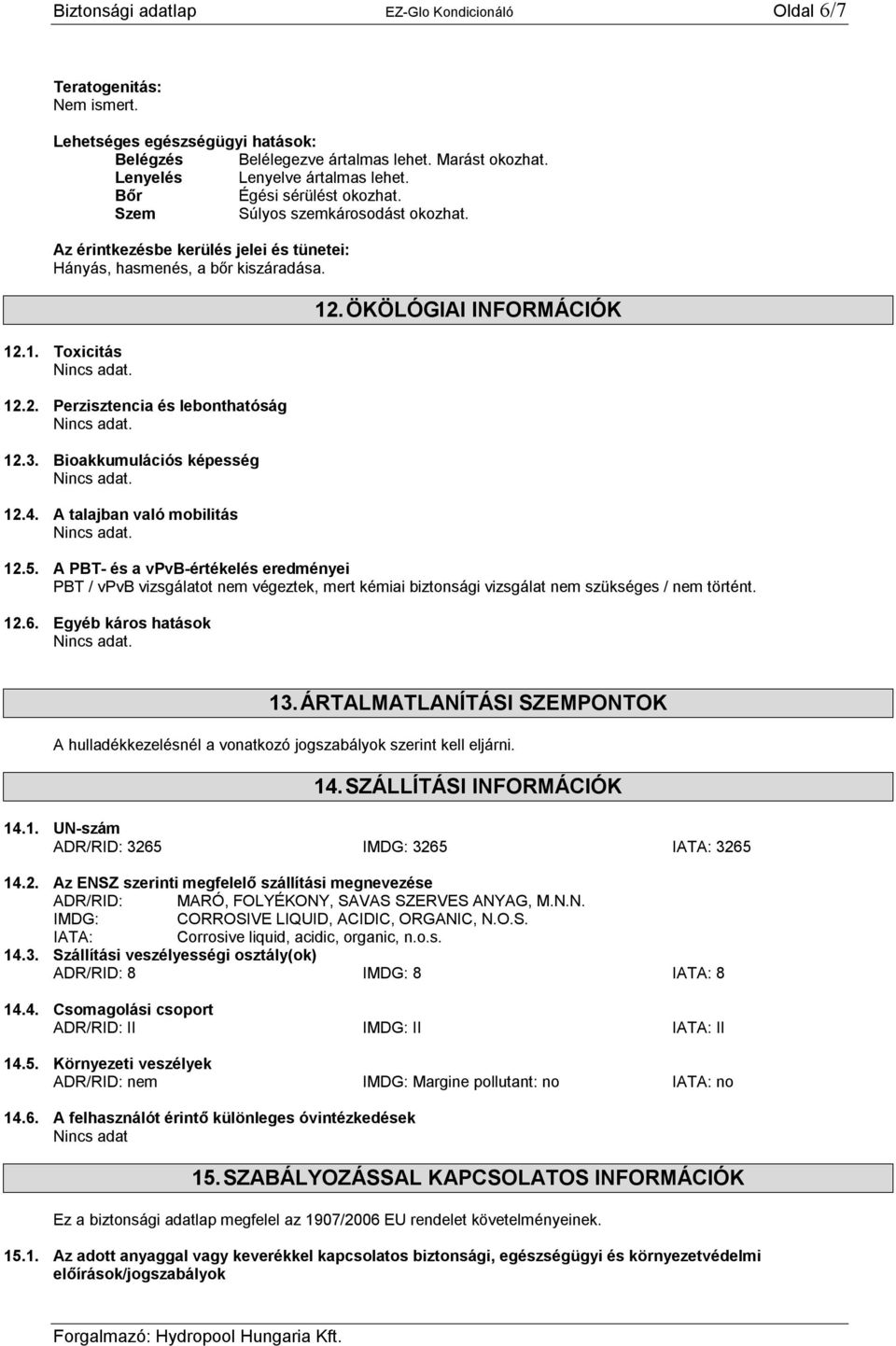 3. Bioakkumulációs képesség 12.4. A talajban való mobilitás 12. ÖKÖLÓGIAI INFORMÁCIÓK 12.5.