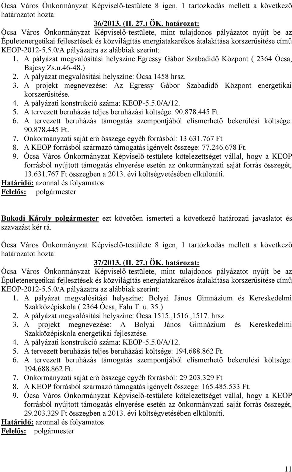 KEOP-2012-5.5.0/A pályázatra az alábbiak szerint: 1. A pályázat megvalósítási helyszíne:egressy Gábor Szabadidő Központ ( 2364 Ócsa, Bajcsy Zs.u.46-48.) 2.