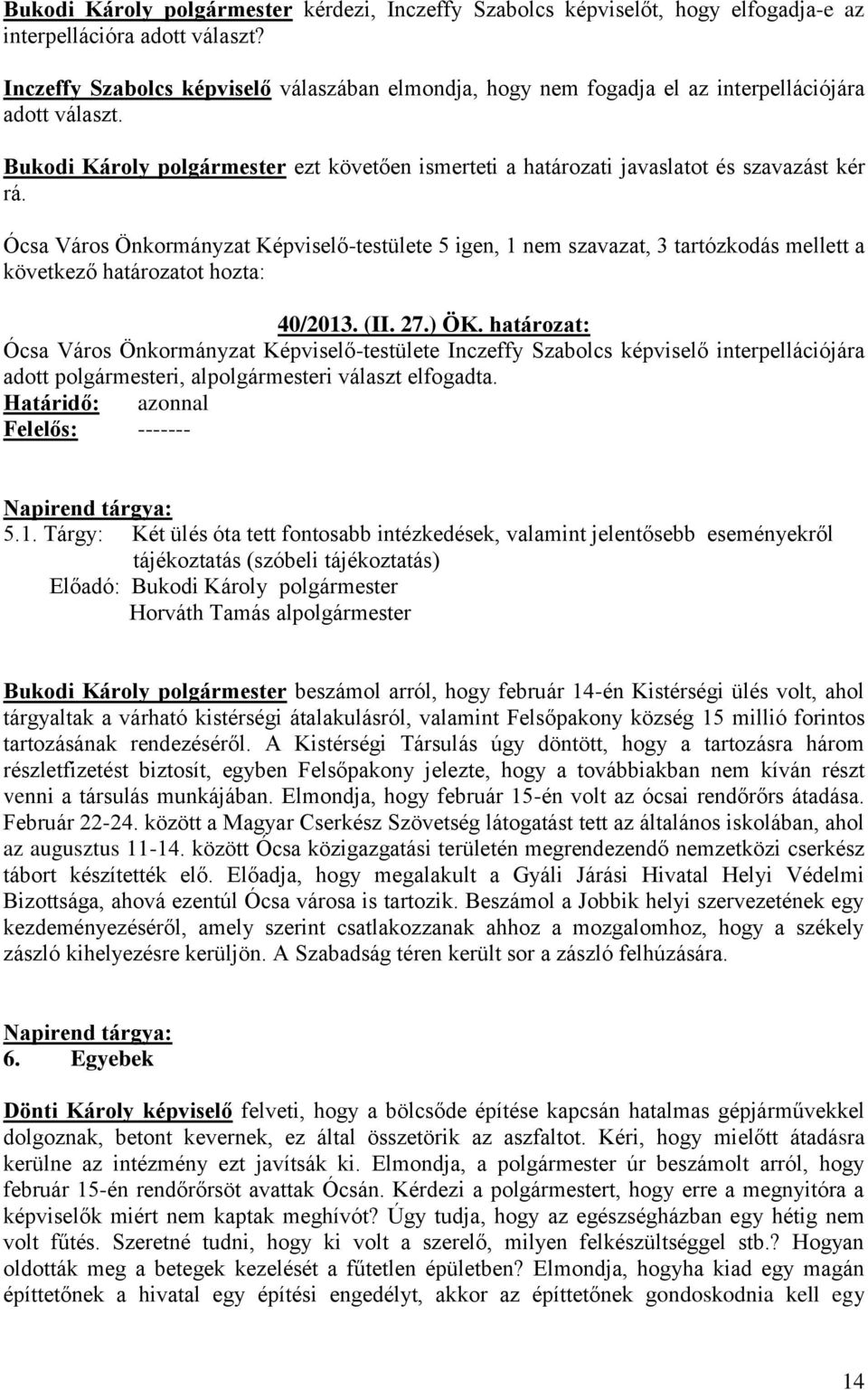 Ócsa Város Önkormányzat Képviselő-testülete 5 igen, 1 nem szavazat, 3 tartózkodás mellett a 40/2013. (II. 27.) ÖK.