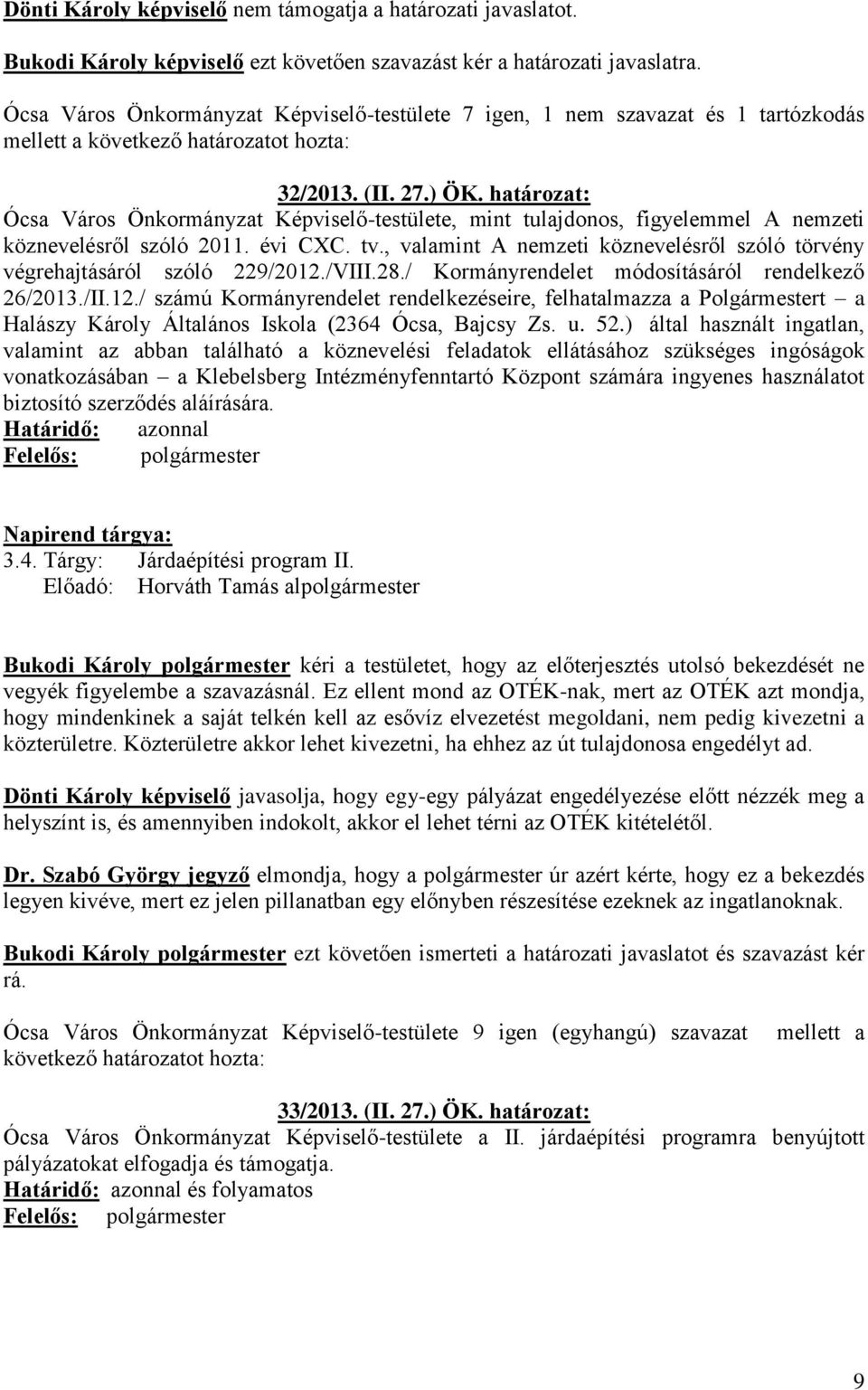 határozat: Ócsa Város Önkormányzat Képviselő-testülete, mint tulajdonos, figyelemmel A nemzeti köznevelésről szóló 2011. évi CXC. tv.