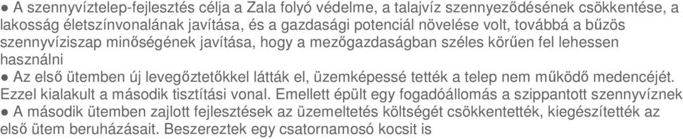 levegıztetıkkel látták el, üzemképessé tették a telep nem mőködı medencéjét. Ezzel kialakult a második tisztítási vonal.