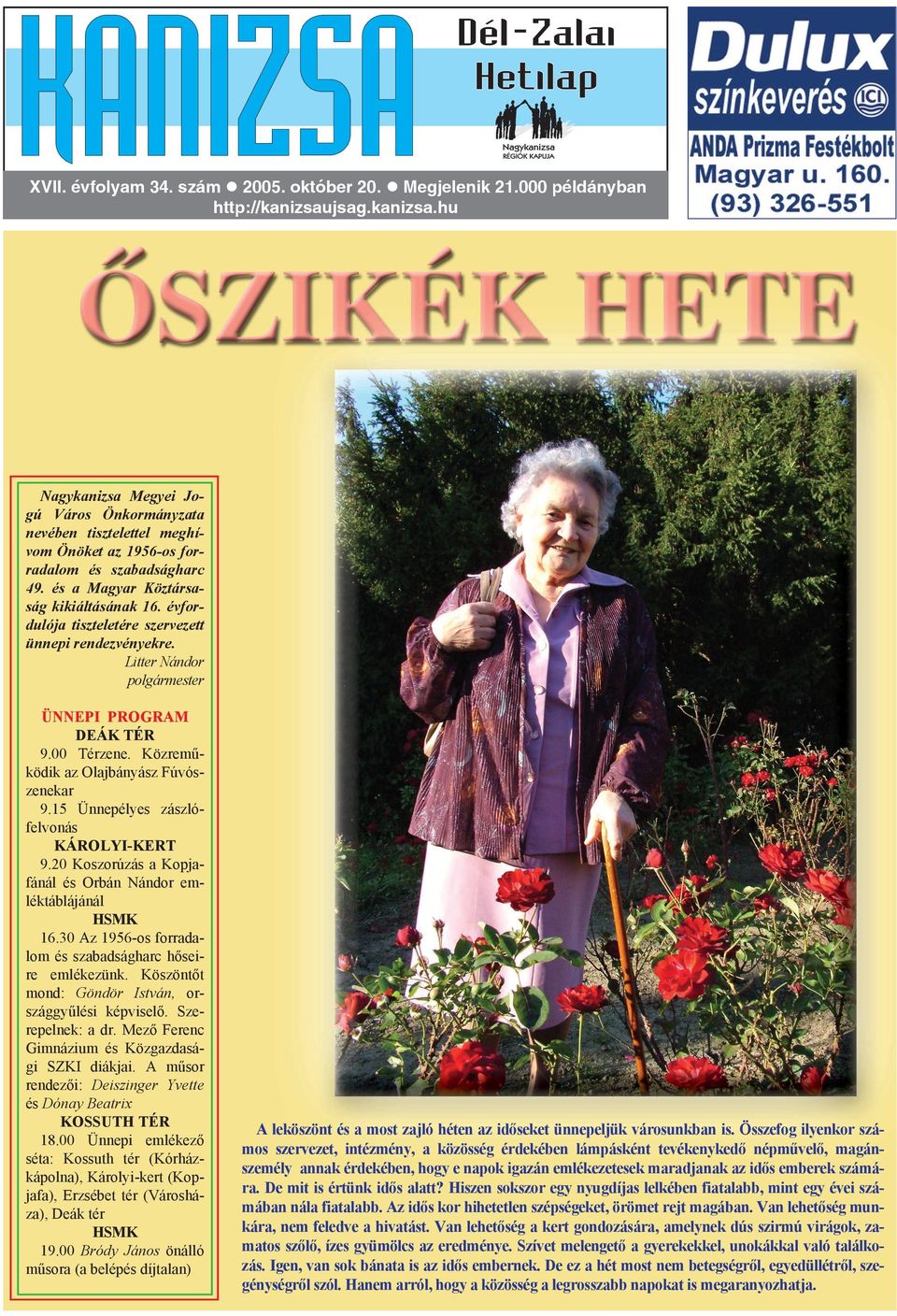 évfordulója tiszteletére szervezett ünnepi rendezvényekre. Litter Nándor polgármester ÜNNEPI PROGRAM DEÁK TÉR 9.00 Térzene. Közreműködik az Olajbányász Fúvószenekar 9.