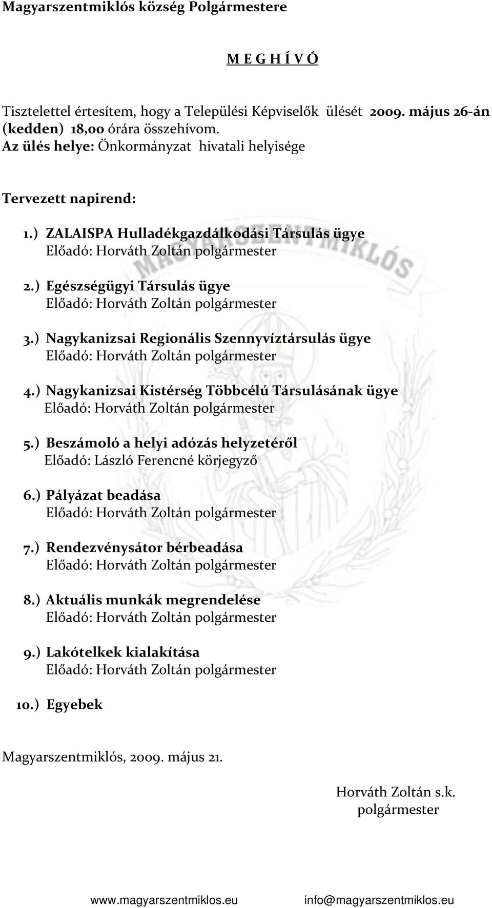 ) Nagykanizsai Regionális Szennyvíztársulás ügye 4.) Nagykanizsai Kistérség Többcélú Társulásának ügye 5.