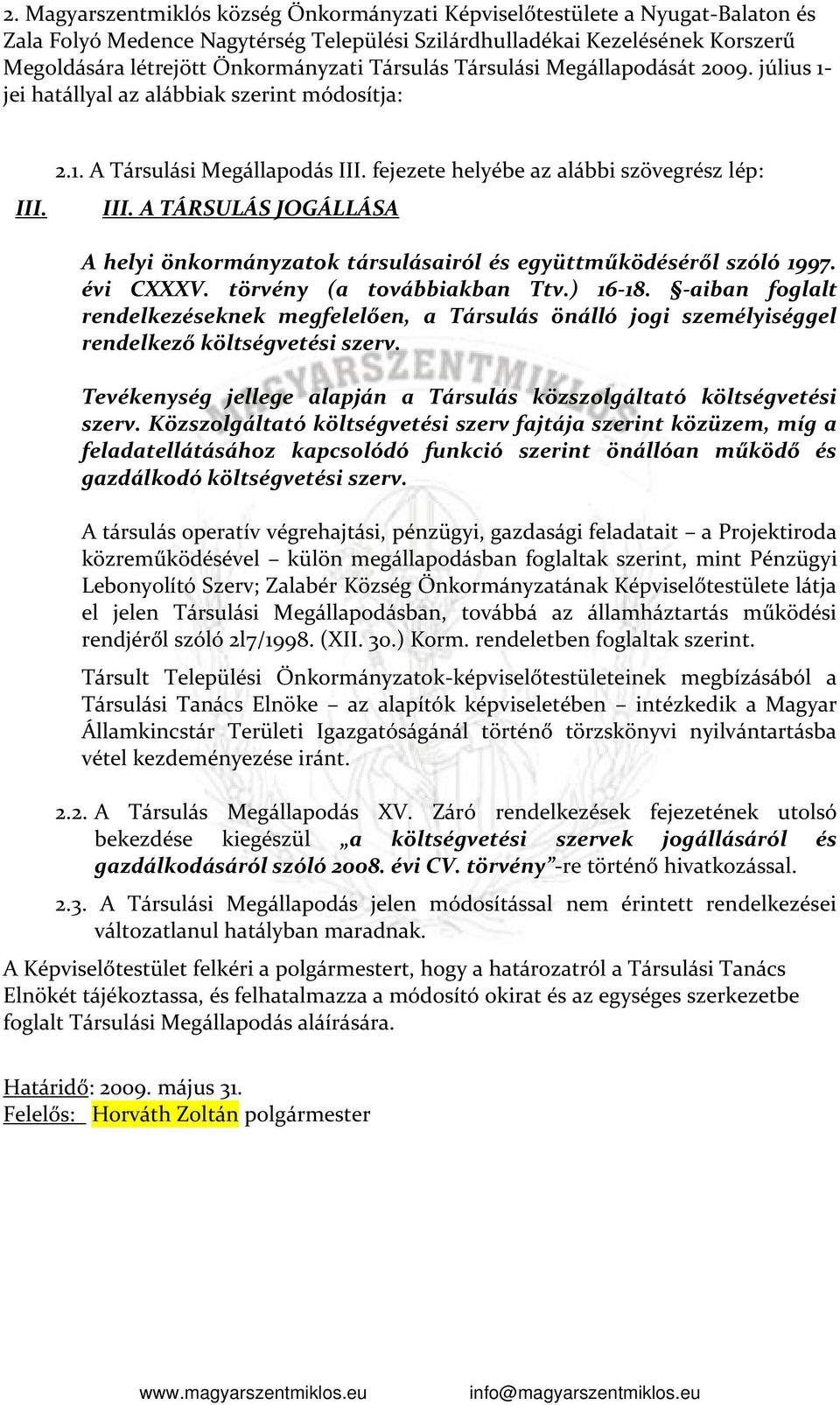 A TÁRSULÁS JOGÁLLÁSA A helyi önkormányzatok társulásairól és együttműködéséről szóló 1997. évi CXXXV. törvény (a továbbiakban Ttv.) 16-18.