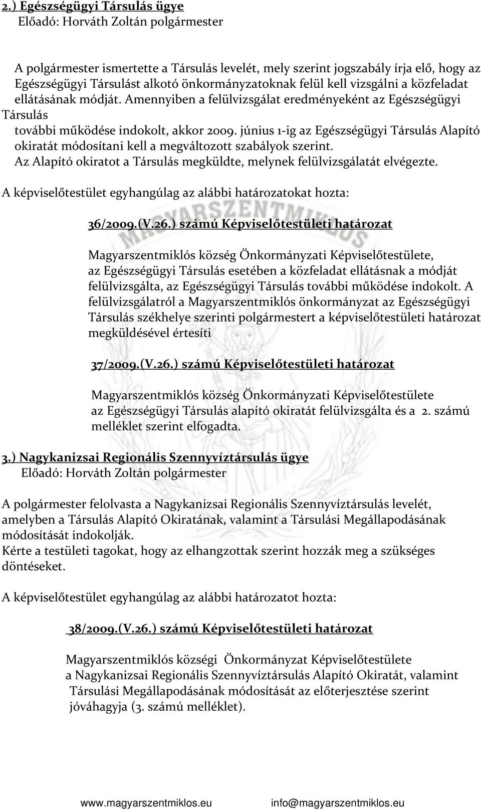 június 1-ig az Egészségügyi Társulás Alapító okiratát módosítani kell a megváltozott szabályok szerint. Az Alapító okiratot a Társulás megküldte, melynek felülvizsgálatát elvégezte.