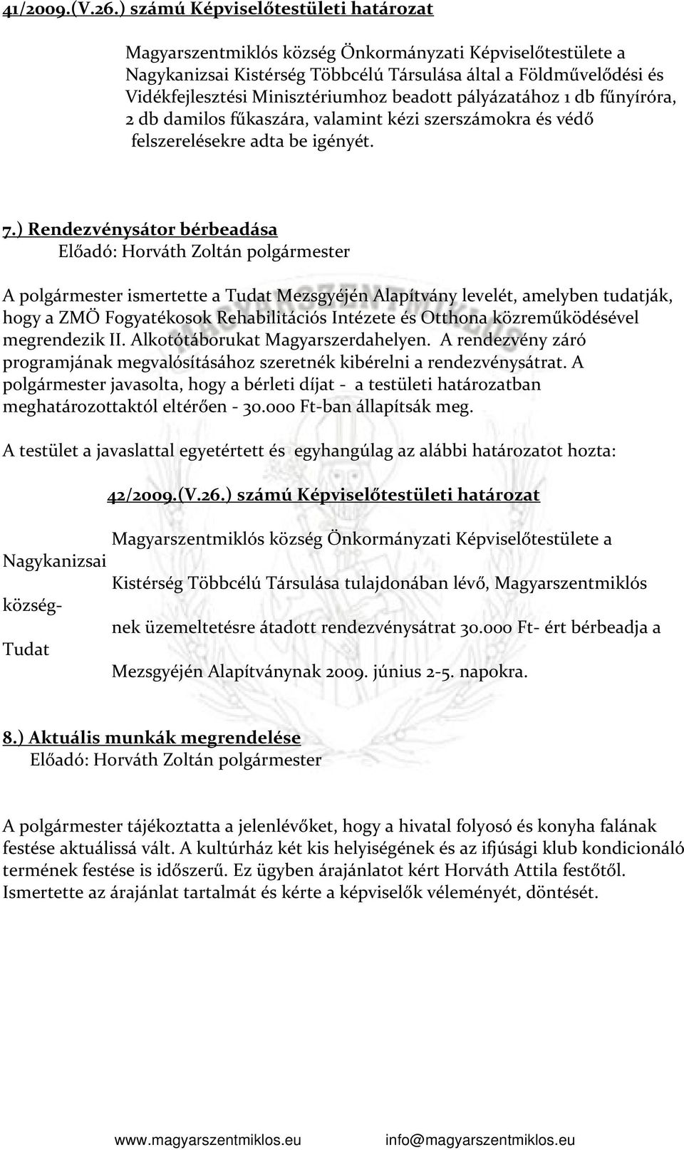 beadott pályázatához 1 db fűnyíróra, 2 db damilos fűkaszára, valamint kézi szerszámokra és védő felszerelésekre adta be igényét. 7.