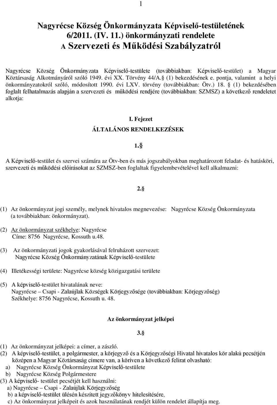 évi XX. Törvény 44/A. (1) bekezdésének e. pontja, valamint a helyi önkormányzatokról szóló, módosított 1990. évi LXV. törvény (továbbiakban: Ötv.) 18.