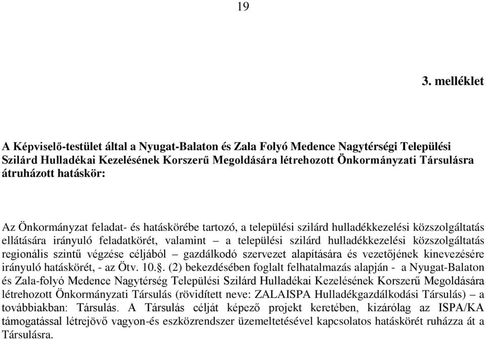 hulladékkezelési közszolgáltatás regionális szintű végzése céljából gazdálkodó szervezet alapítására és vezetőjének kinevezésére irányuló hatáskörét, - az Ötv. 10.