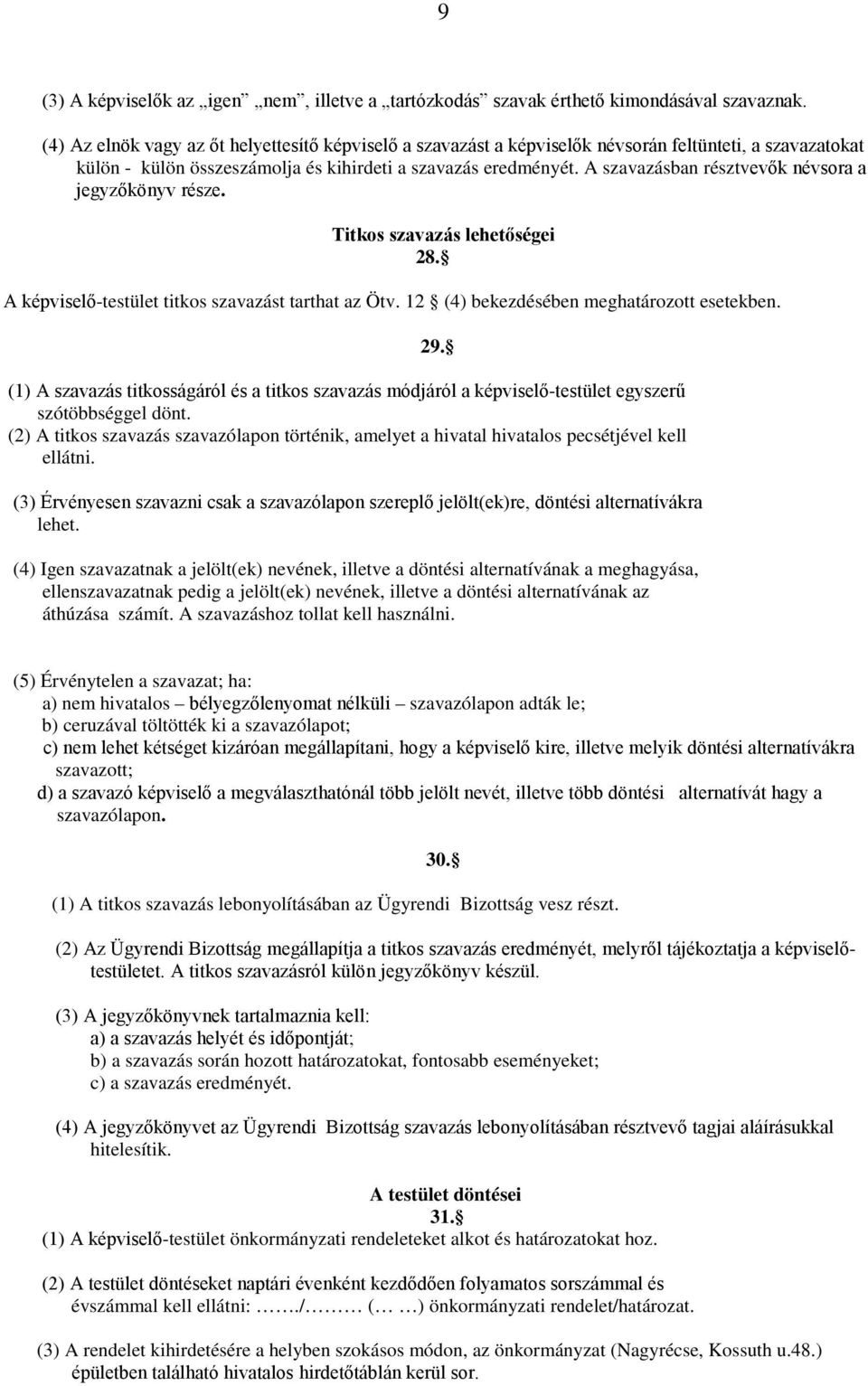 A szavazásban résztvevők névsora a jegyzőkönyv része. Titkos szavazás lehetőségei 28. A képviselő-testület titkos szavazást tarthat az Ötv. 12 (4) bekezdésében meghatározott esetekben.