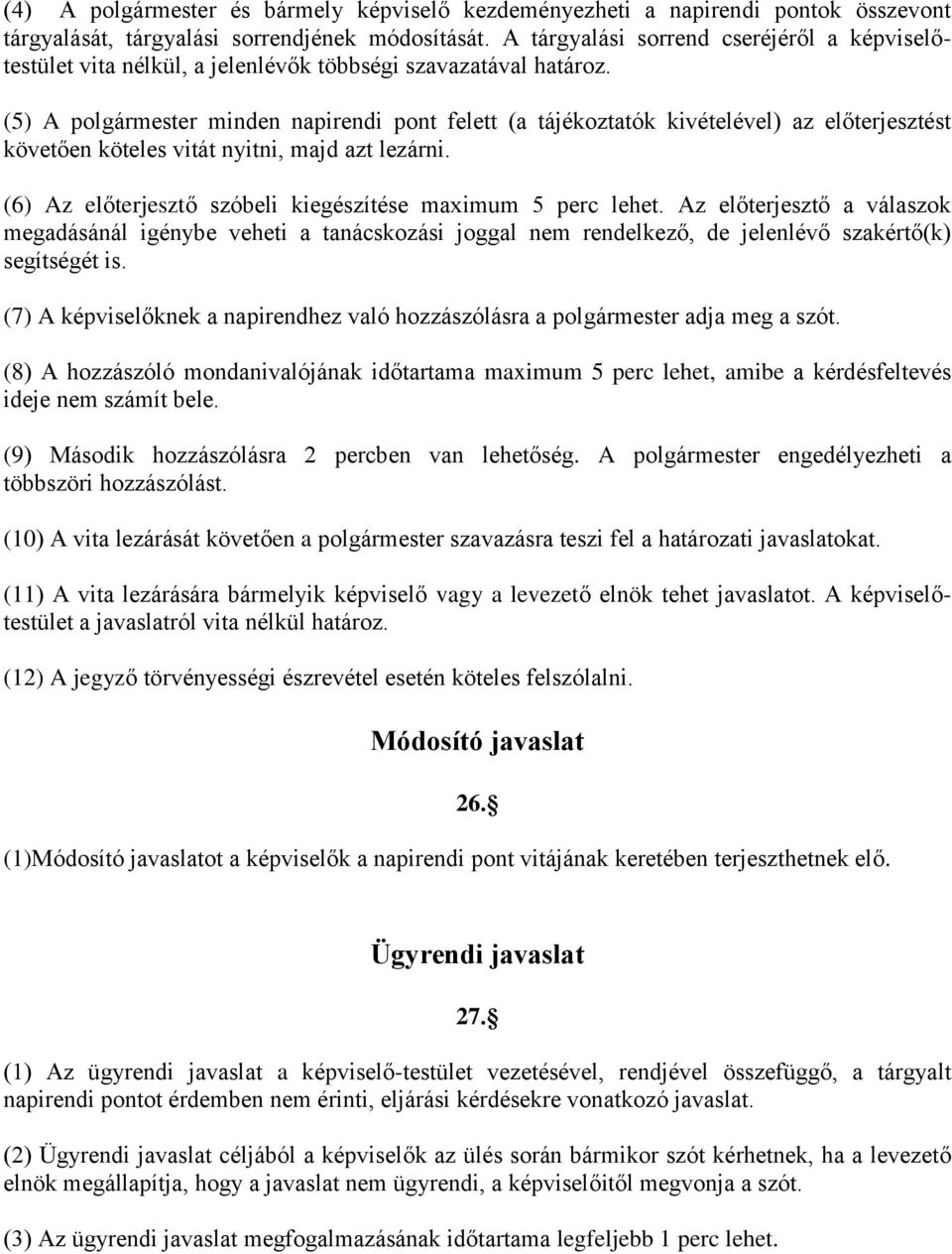 (5) A polgármester minden napirendi pont felett (a tájékoztatók kivételével) az előterjesztést követően köteles vitát nyitni, majd azt lezárni.