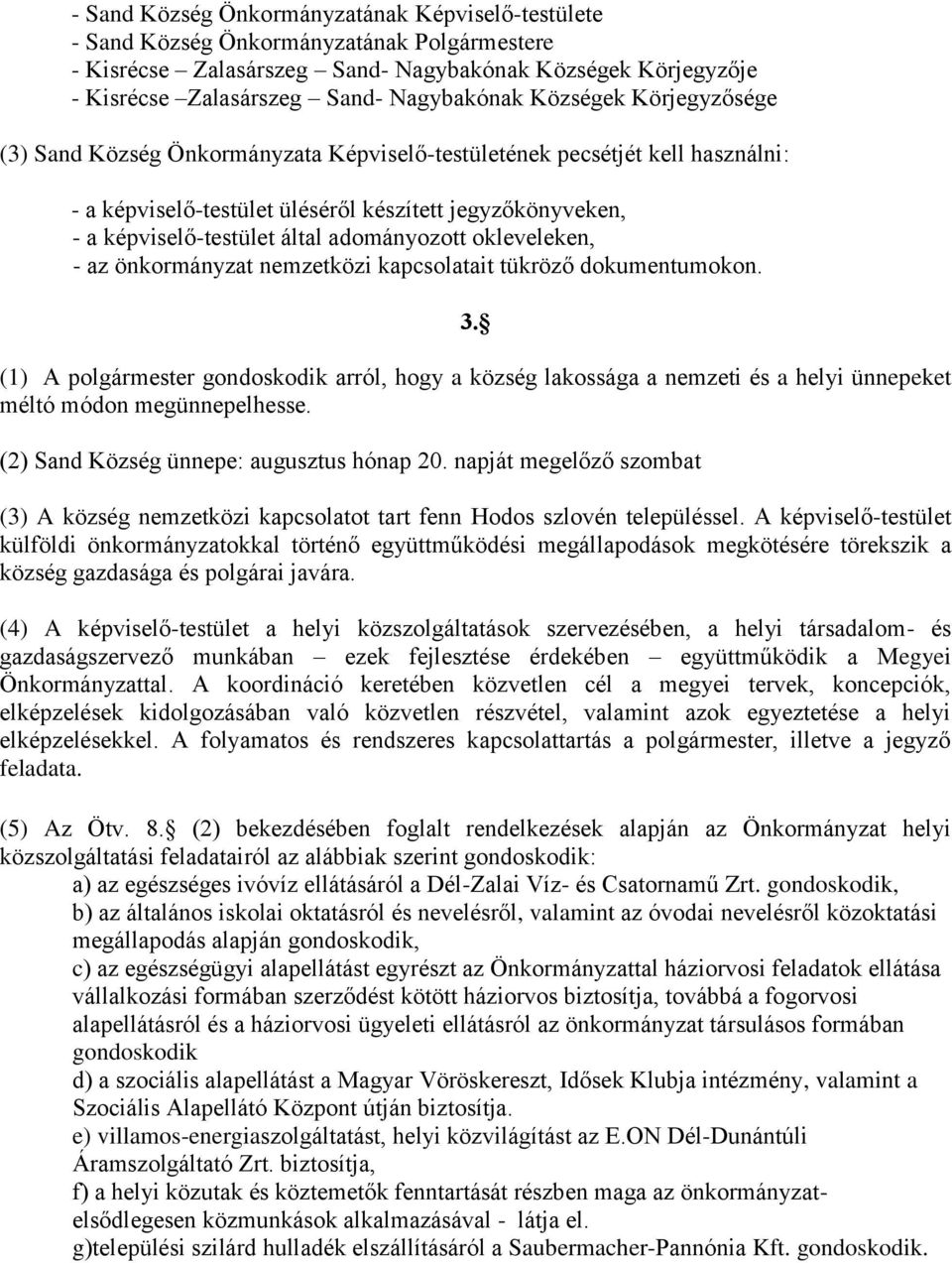 adományozott okleveleken, - az önkormányzat nemzetközi kapcsolatait tükröző dokumentumokon. 3.