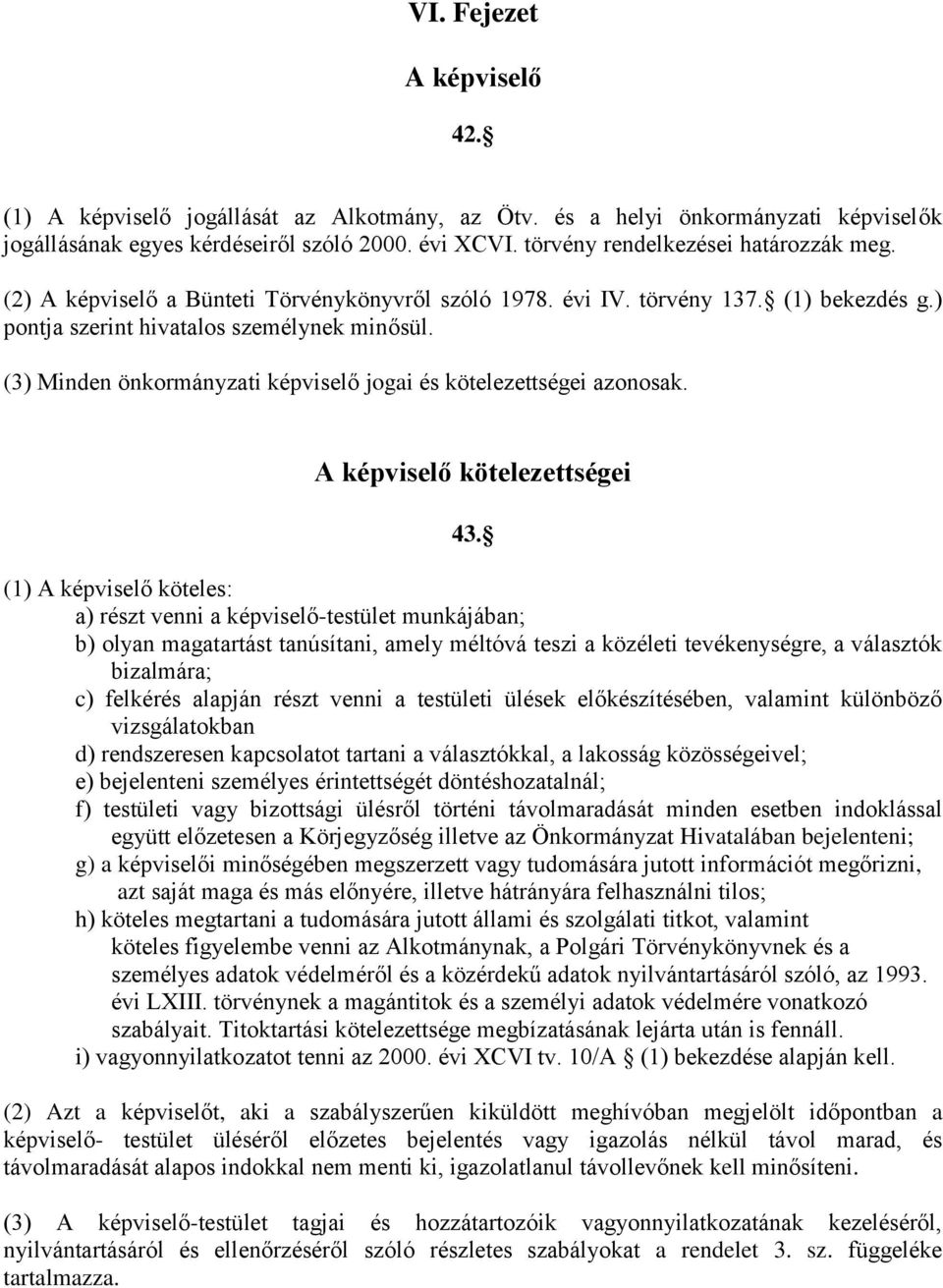 (3) Minden önkormányzati képviselő jogai és kötelezettségei azonosak. A képviselő kötelezettségei 43.