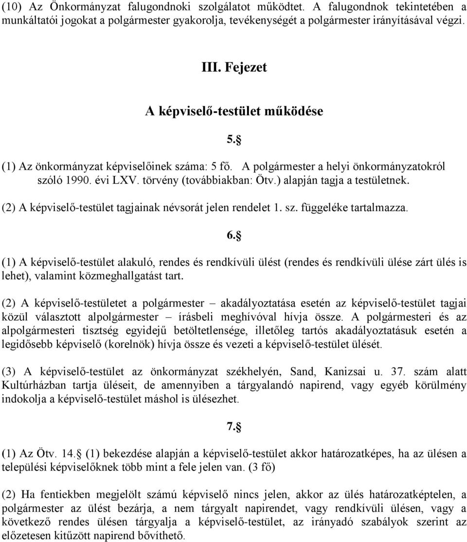 ) alapján tagja a testületnek. (2) A képviselő-testület tagjainak névsorát jelen rendelet 1. sz. függeléke tartalmazza. 5. 6.