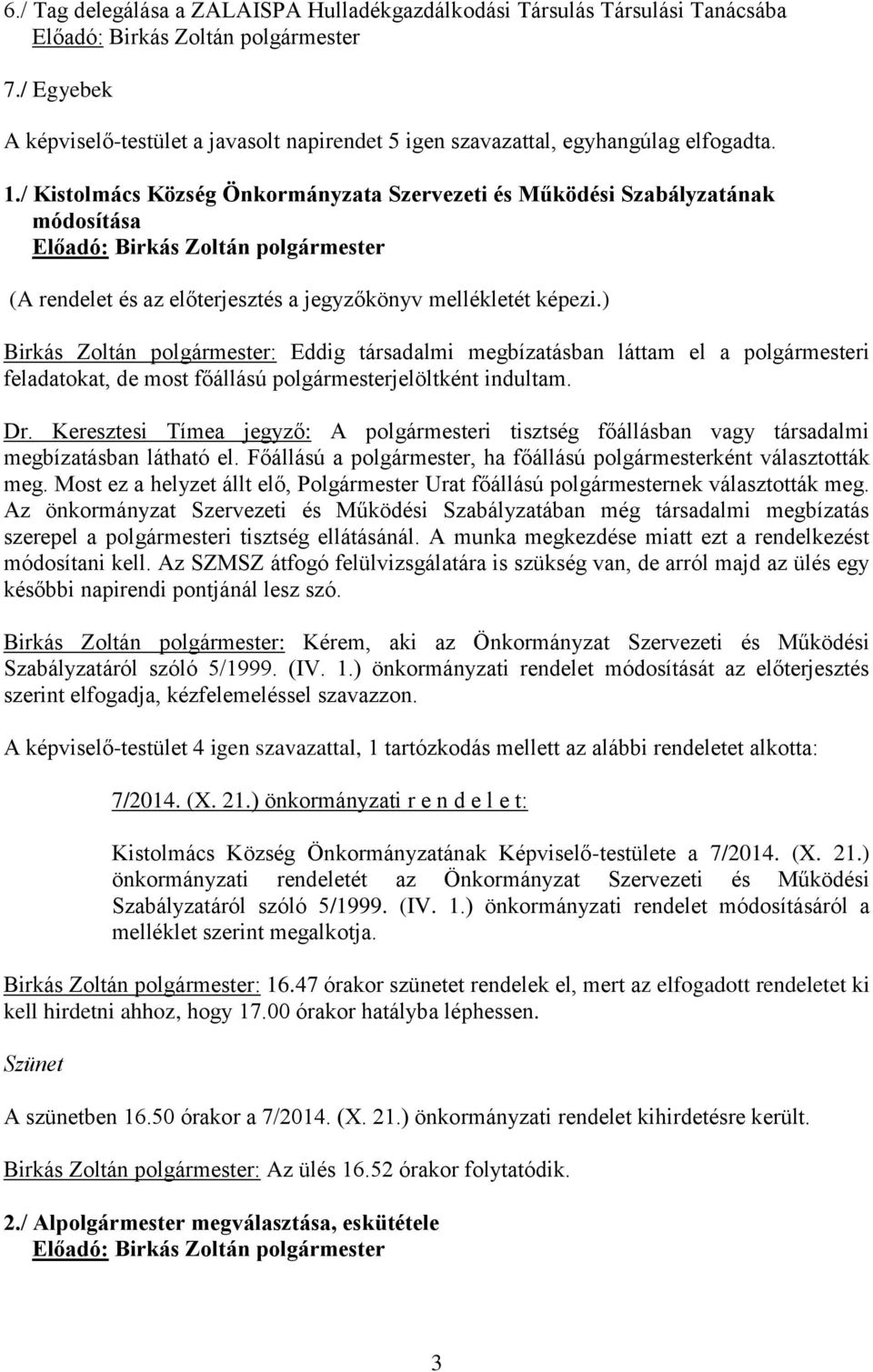 ) Birkás Zoltán polgármester: Eddig társadalmi megbízatásban láttam el a polgármesteri feladatokat, de most főállású polgármesterjelöltként indultam. Dr.