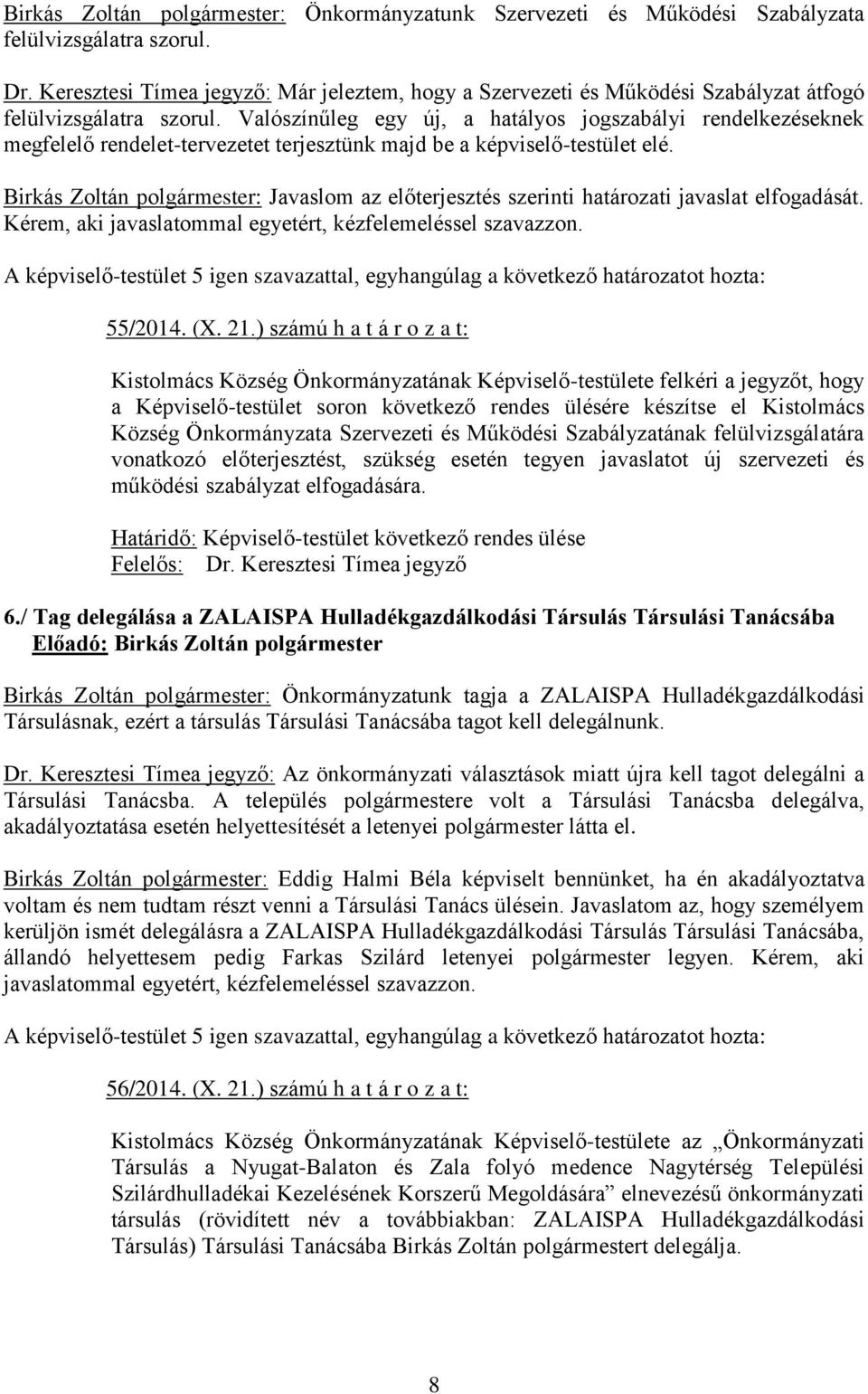 Valószínűleg egy új, a hatályos jogszabályi rendelkezéseknek megfelelő rendelet-tervezetet terjesztünk majd be a képviselő-testület elé.