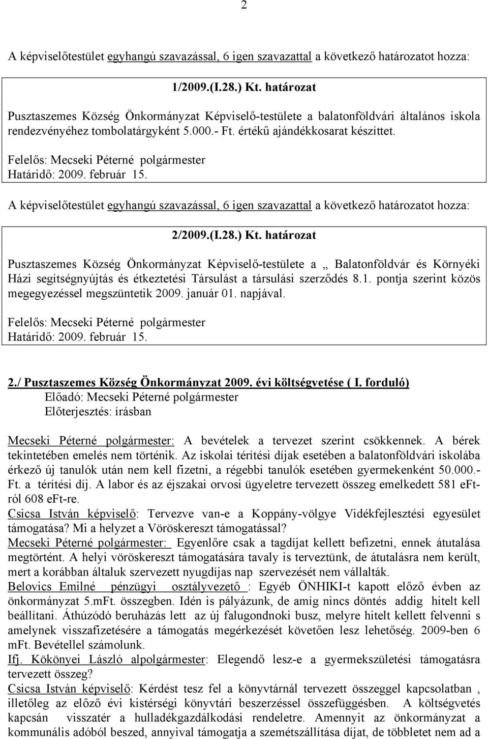 határozat Pusztaszemes Község Önkormányzat Képviselő-testülete a Balatonföldvár és Környéki Házi segítségnyújtás és étkeztetési Társulást a társulási szerződés 8.1.