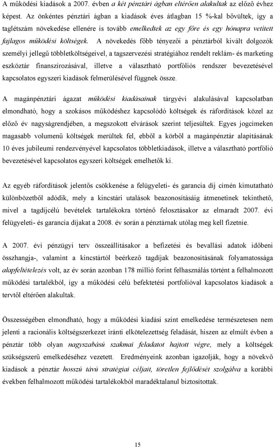 A növekedés főbb tényezői a pénztárból kivált dolgozók személyi jellegű többletköltségeivel, a tagszervezési stratégiához rendelt reklám- és marketing eszköztár finanszírozásával, illetve a