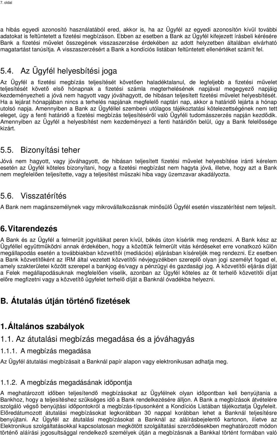 A visszaszerzésért a Bank a kondíciós listában feltüntetett ellenértéket számít fel. 5.4.