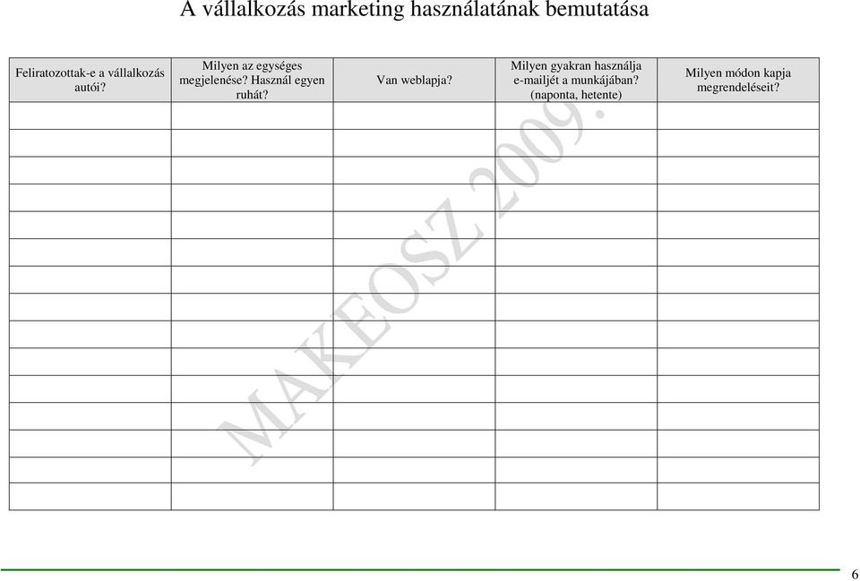 Milyen az egységes megjelenése? Használ egyen ruhát?