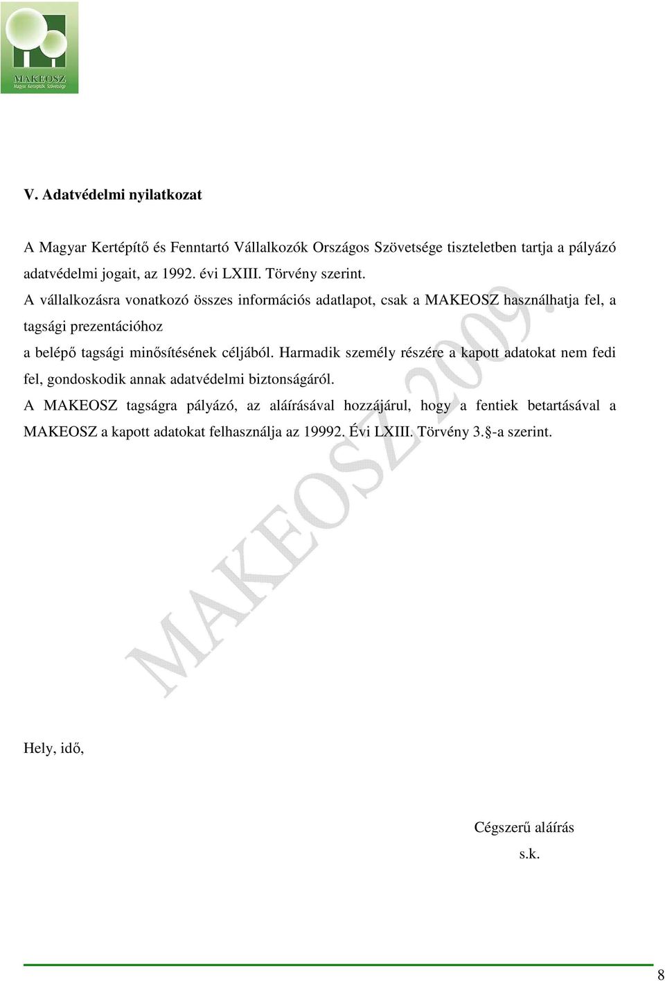 A vállalkozásra vonatkozó összes információs adatlapot, csak a MAKEOSZ használhatja fel, a tagsági prezentációhoz a belépő tagsági minősítésének céljából.