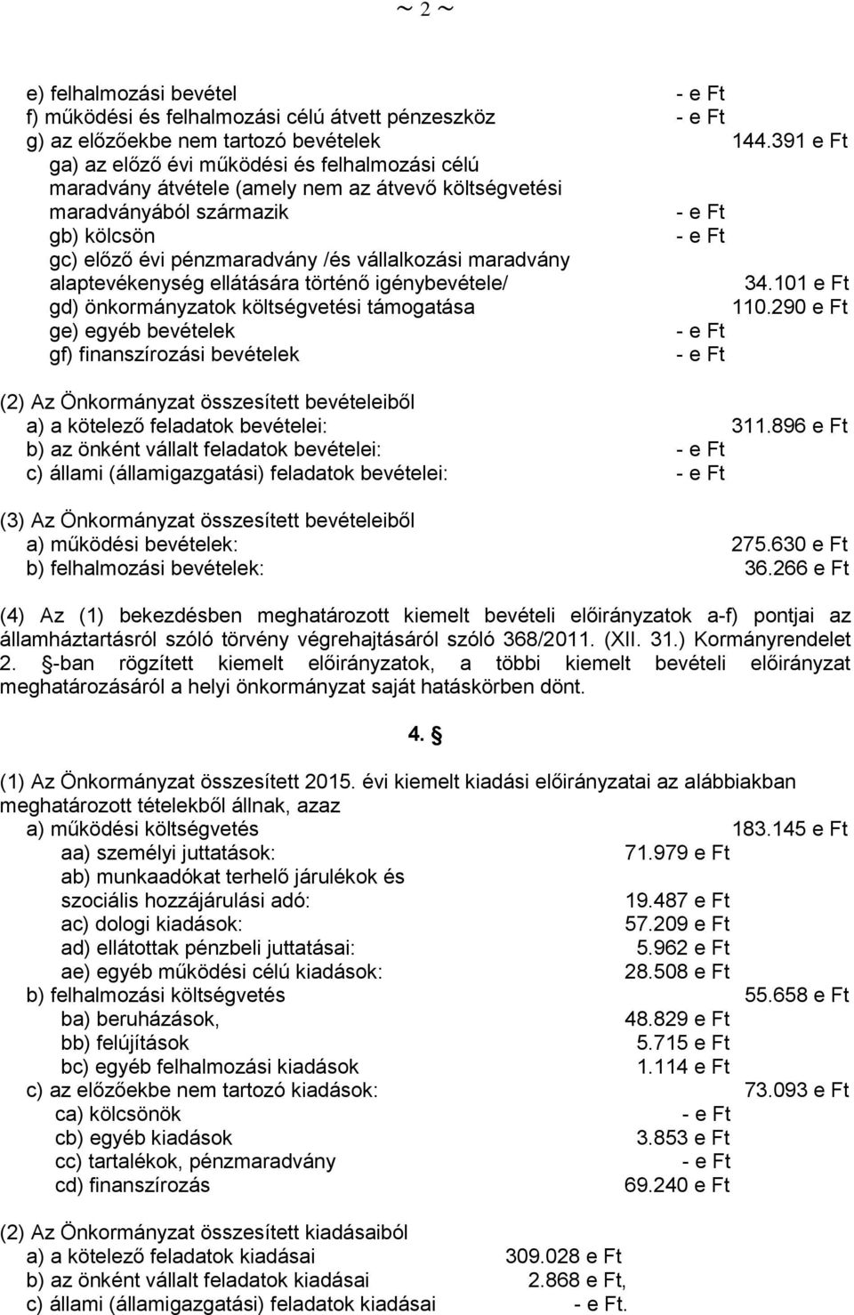 maradvány alaptevékenység ellátására történő igénybevétele/ 34.101 e Ft gd) önkormányzatok költségvetési támogatása 110.