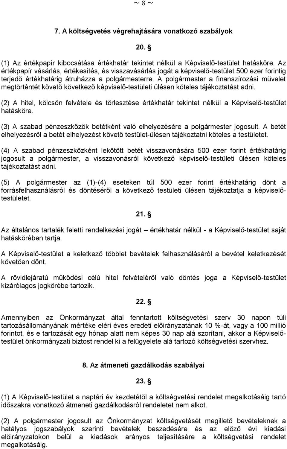 A polgármester a finanszírozási művelet megtörténtét követő következő képviselő-testületi ülésen köteles tájékoztatást adni.