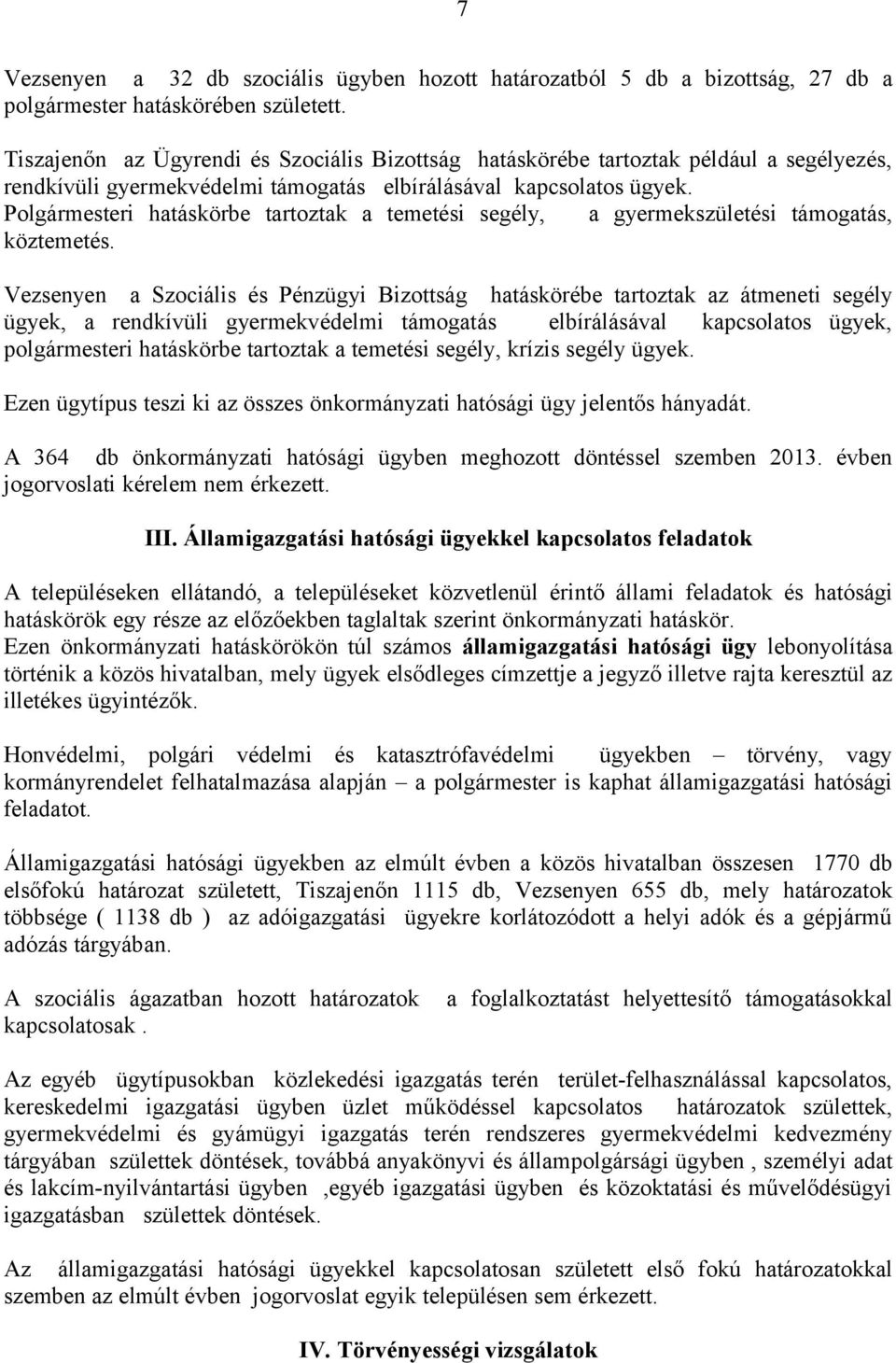 Polgármesteri hatáskörbe tartoztak a temetési segély, a gyermekszületési támogatás, köztemetés.