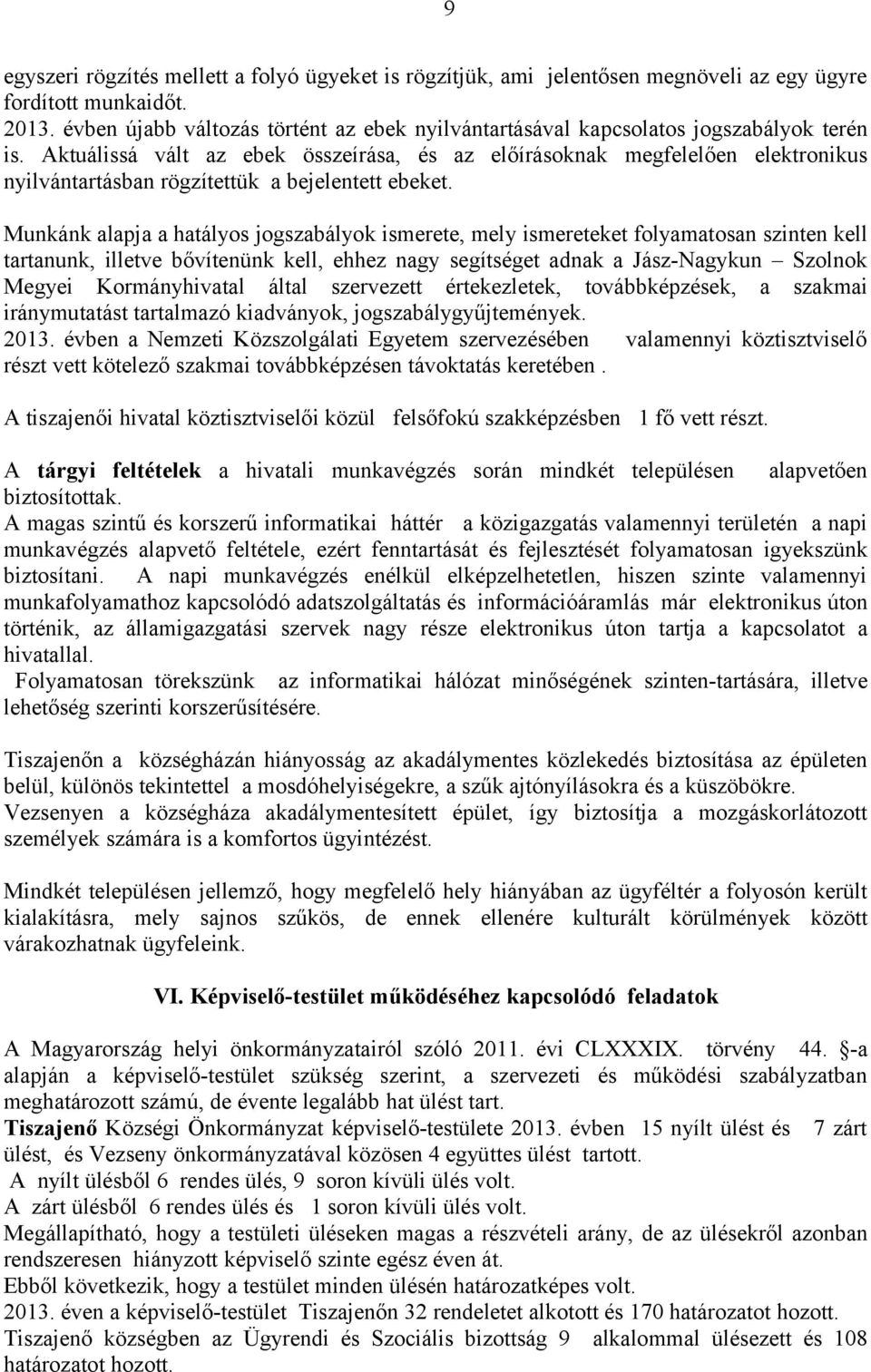 Aktuálissá vált az ebek összeírása, és az előírásoknak megfelelően elektronikus nyilvántartásban rögzítettük a bejelentett ebeket.