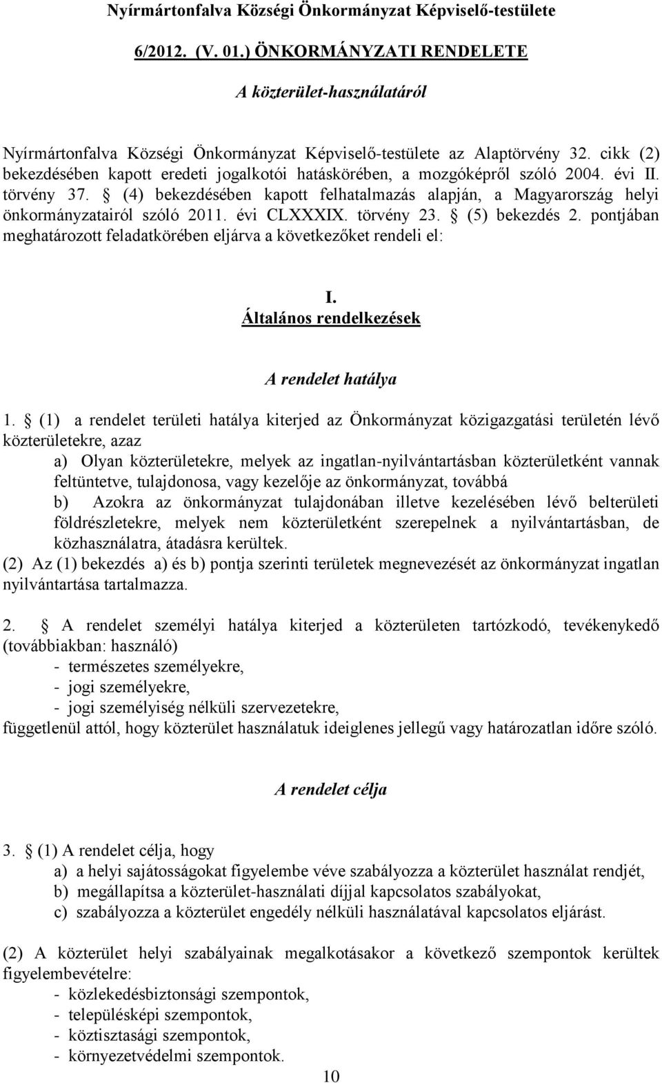 (4) bekezdésében kapott felhatalmazás alapján, a Magyarország helyi önkormányzatairól szóló 2011. évi CLXXXIX. törvény 23. (5) bekezdés 2.