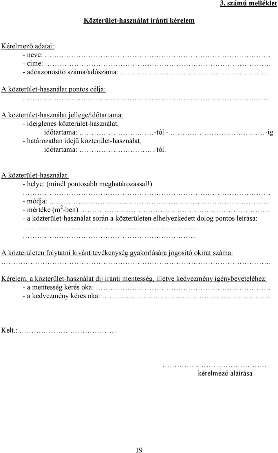 ) - módja:. - mértéke (m 2 -ben) - a közterület-használat során a közterületen elhelyezkedett dolog pontos leírása:.