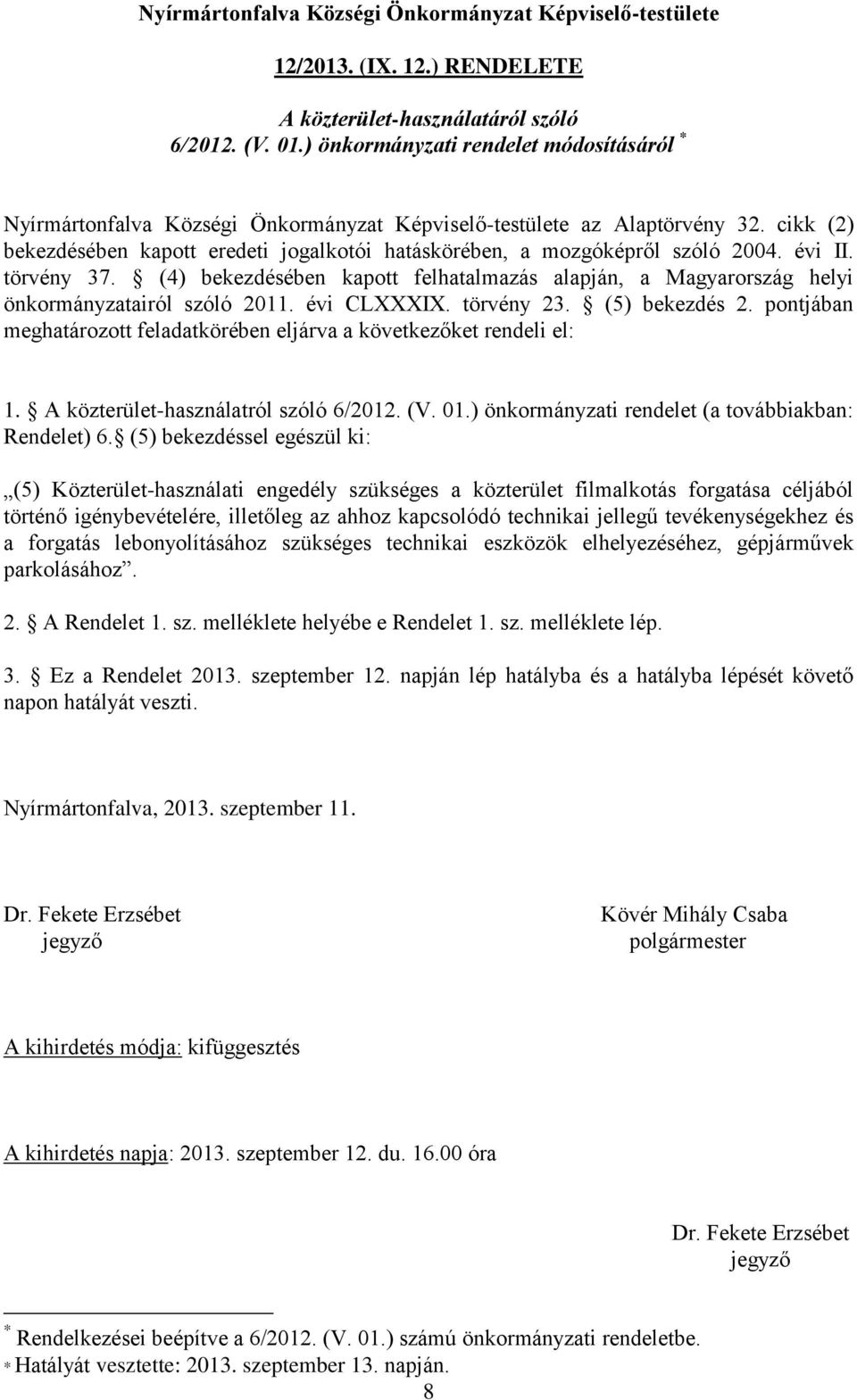 cikk (2) bekezdésében kapott eredeti jogalkotói hatáskörében, a mozgóképről szóló 2004. évi II. törvény 37.