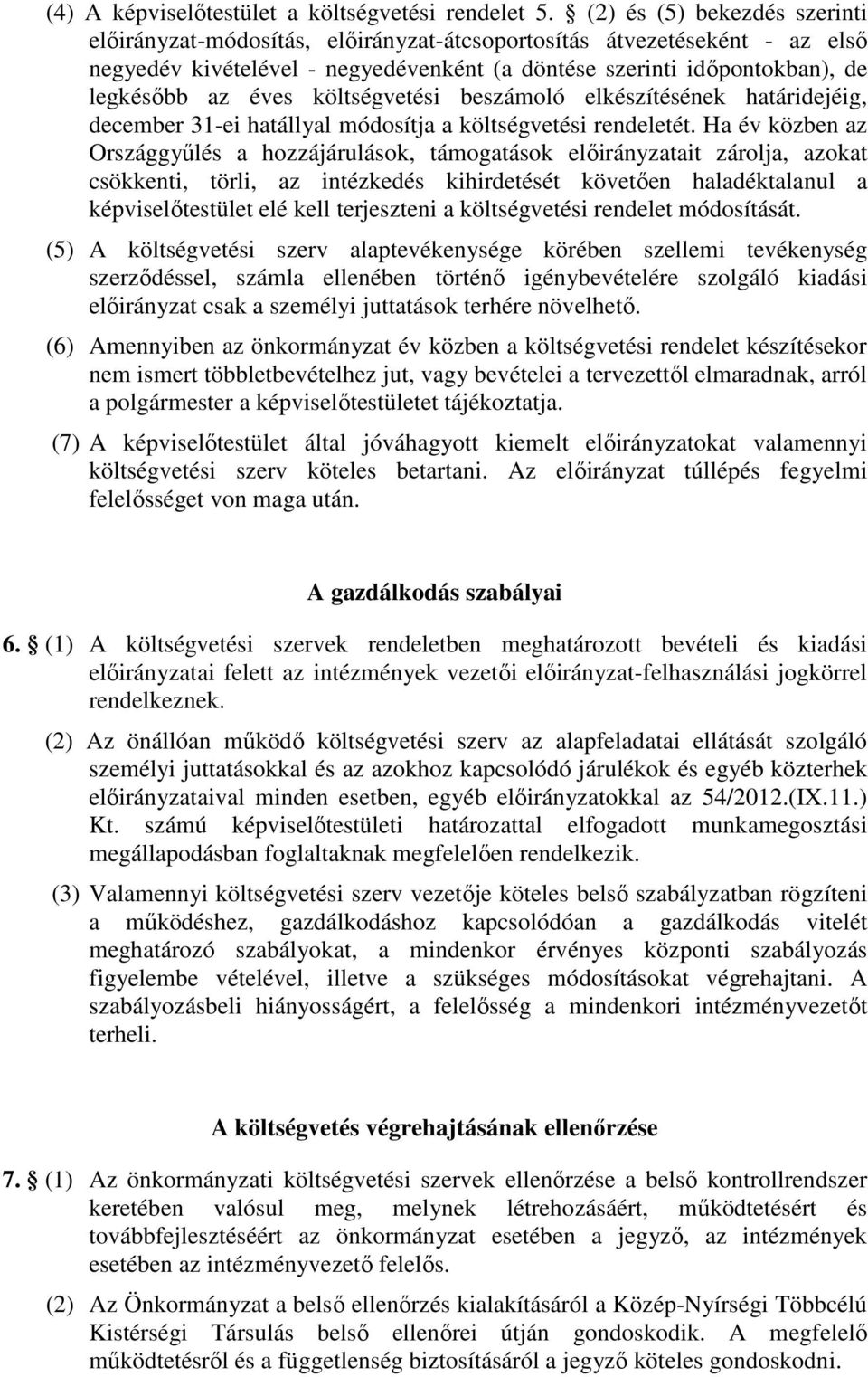 költségvetési beszámoló elkészítésének határidejéig, december 31-ei hatállyal módosítja a költségvetési rendeletét.