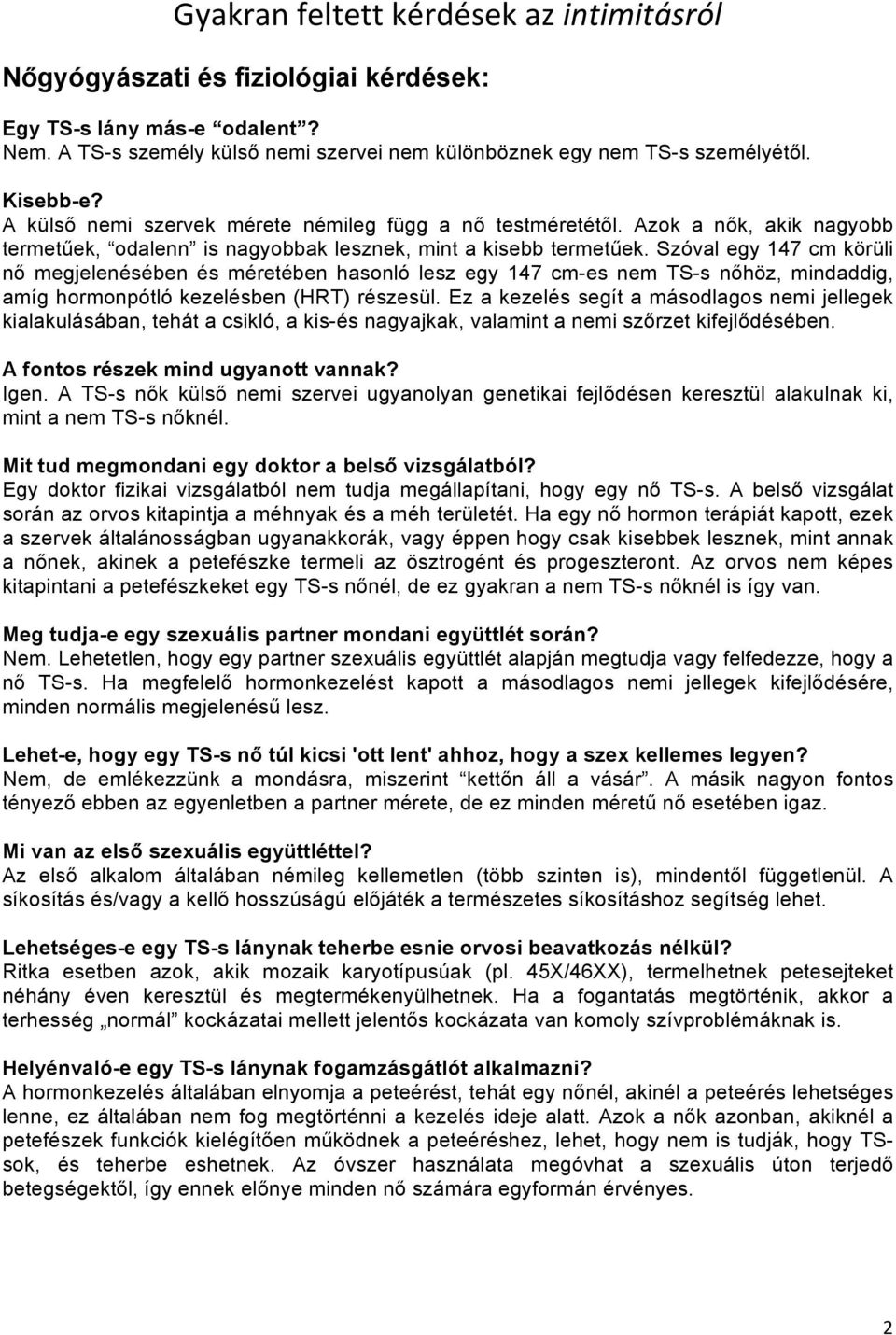 Szóval egy 147 cm körüli nő megjelenésében és méretében hasonló lesz egy 147 cm-es nem TS-s nőhöz, mindaddig, amíg hormonpótló kezelésben (HRT) részesül.