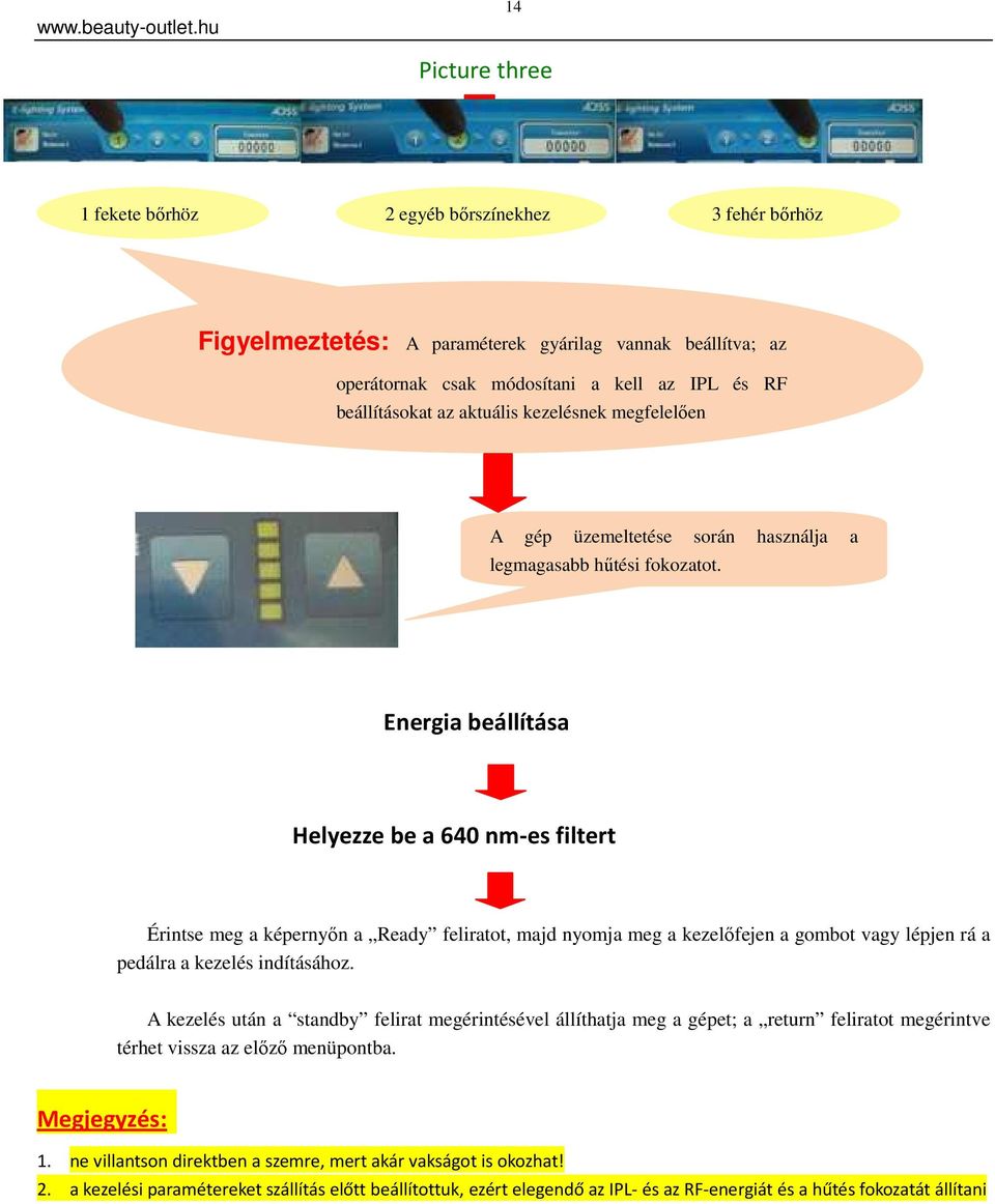 Energia beállítása Helyezze be a 640 nm-es filtert Érintse meg a képernyőn a Ready feliratot, majd nyomja meg a kezelőfejen a gombot vagy lépjen rá a pedálra a kezelés indításához.