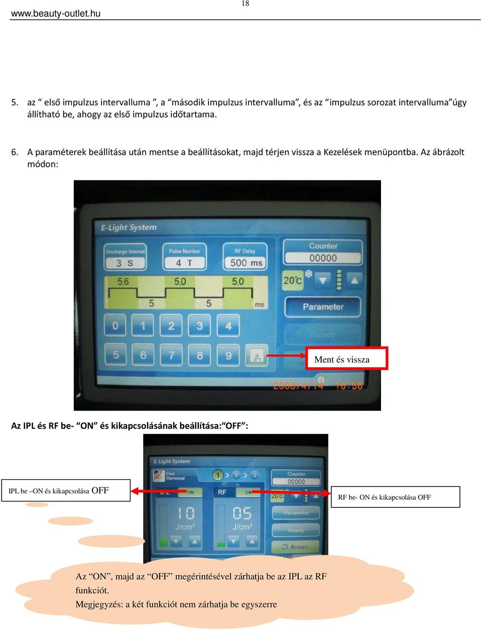 Az ábrázolt módon: Ment és vissza Az IPL és RF be- ON és kikapcsolásának beállítása: OFF : IPL be ON és kikapcsolása OFF RF be- ON