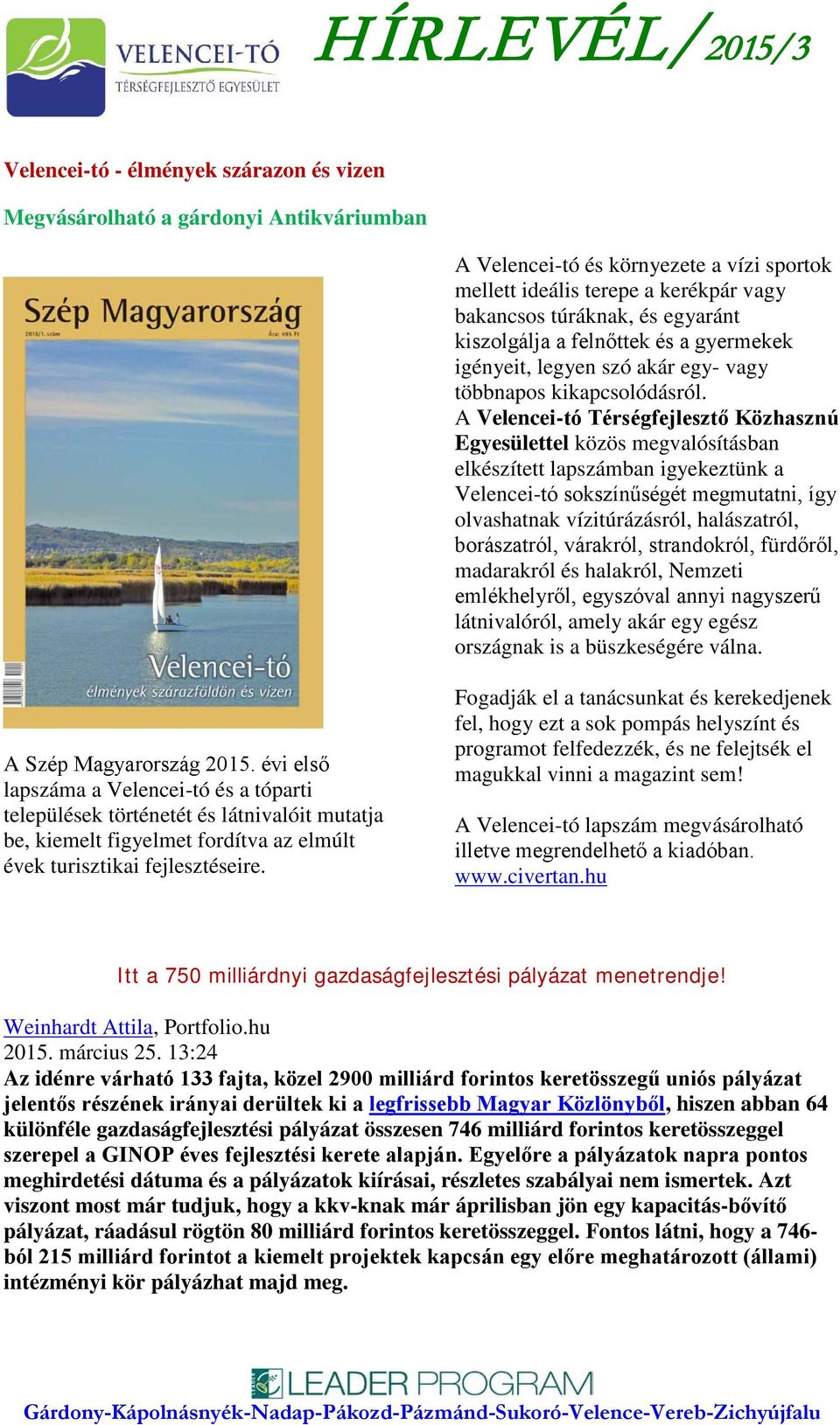 A Velencei-tó Térségfejlesztő Közhasznú Egyesülettel közös megvalósításban elkészített lapszámban igyekeztünk a Velencei-tó sokszínűségét megmutatni, így olvashatnak vízitúrázásról, halászatról,