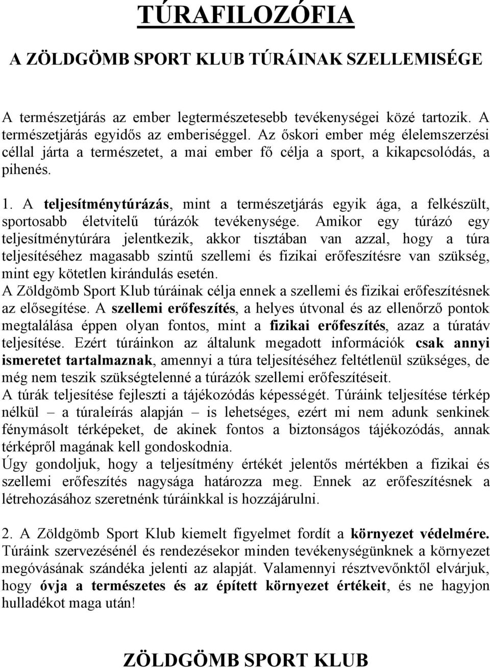 A e je í m y úr, mint a természetjárás egyik ága, a felkészült, sportosabb életvitelű túrázók tevékenysége.