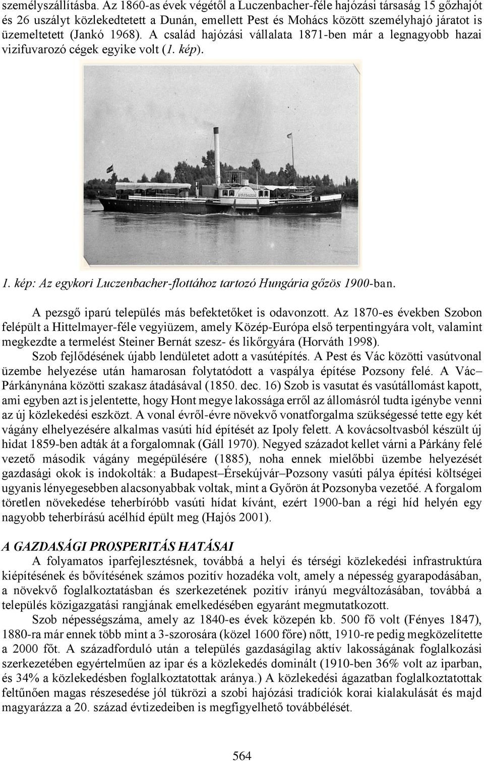 A család hajózási vállalata 1871-ben már a legnagyobb hazai vizifuvarozó cégek egyike volt (1. kép). 1. kép: Az egykori Luczenbacher-flottához tartozó Hungária gőzös 1900-ban.