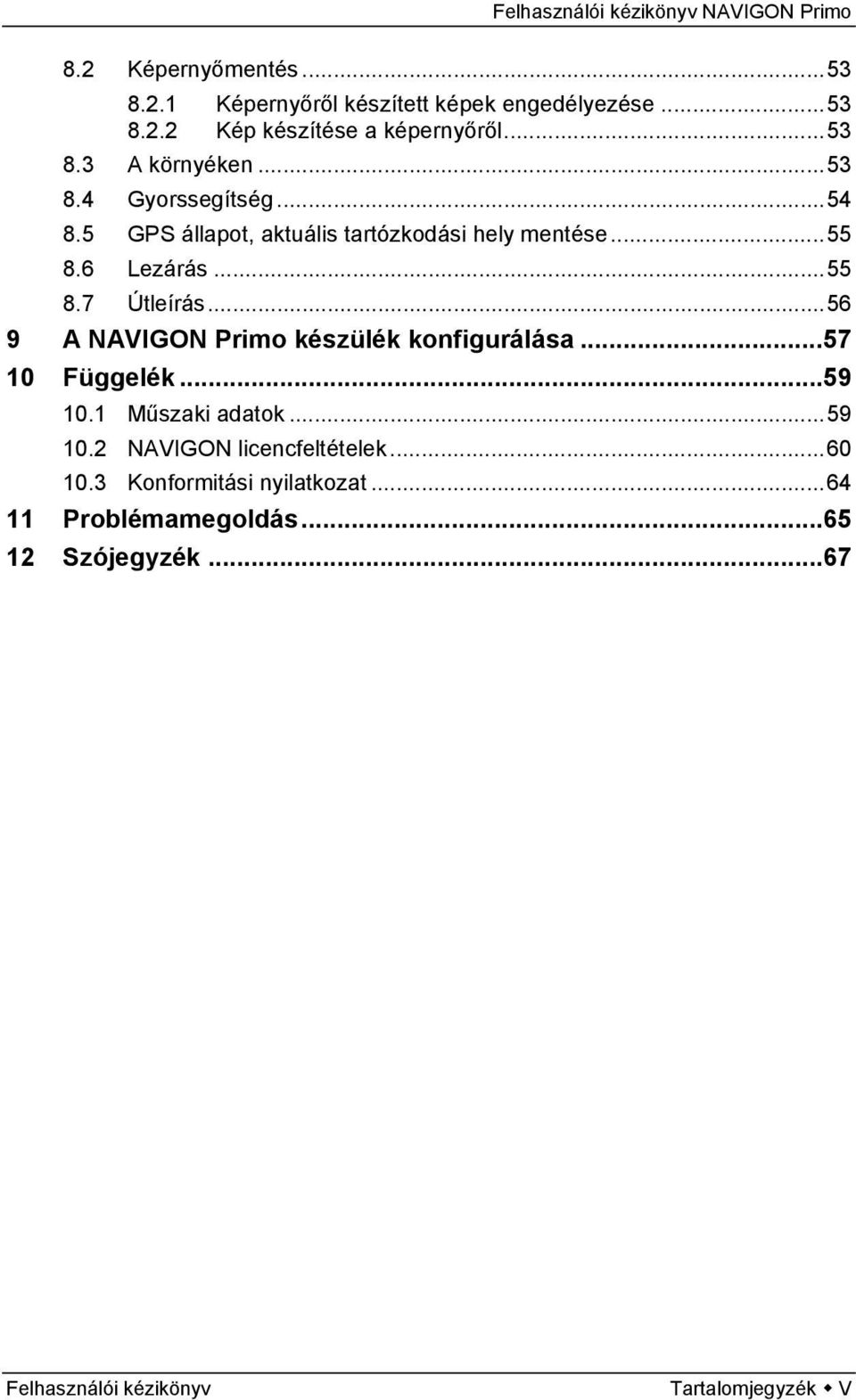 ..56 9 A NAVIGON Primo készülék konfigurálása...57 10 Függelék...59 10.1 Műszaki adatok...59 10.2 NAVIGON licencfeltételek.