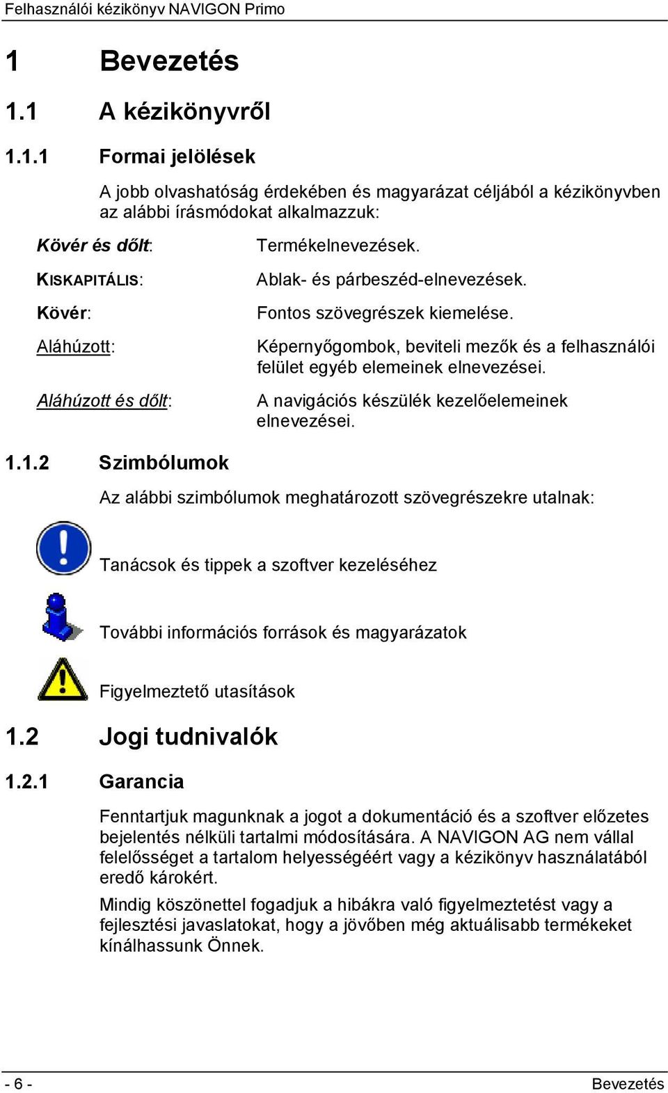 A navigációs készülék kezelőelemeinek elnevezései. 1.