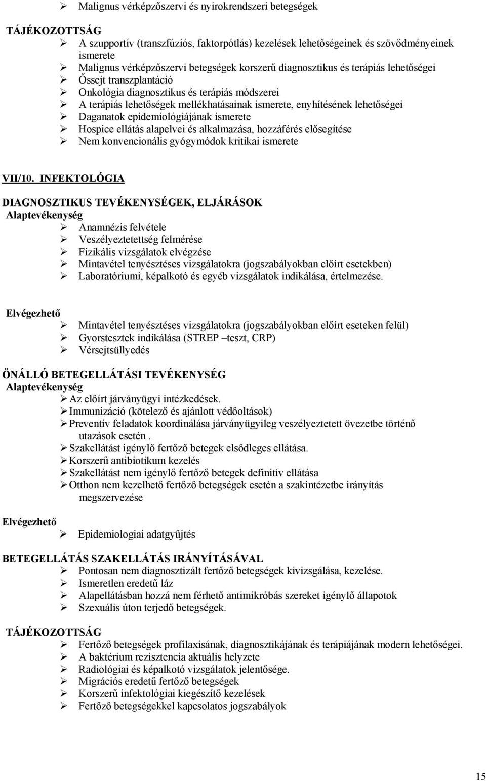 epidemiológiájának ismerete Hospice ellátás alapelvei és alkalmazása, hozzáférés elősegítése Nem konvencionális gyógymódok kritikai ismerete VII/10.