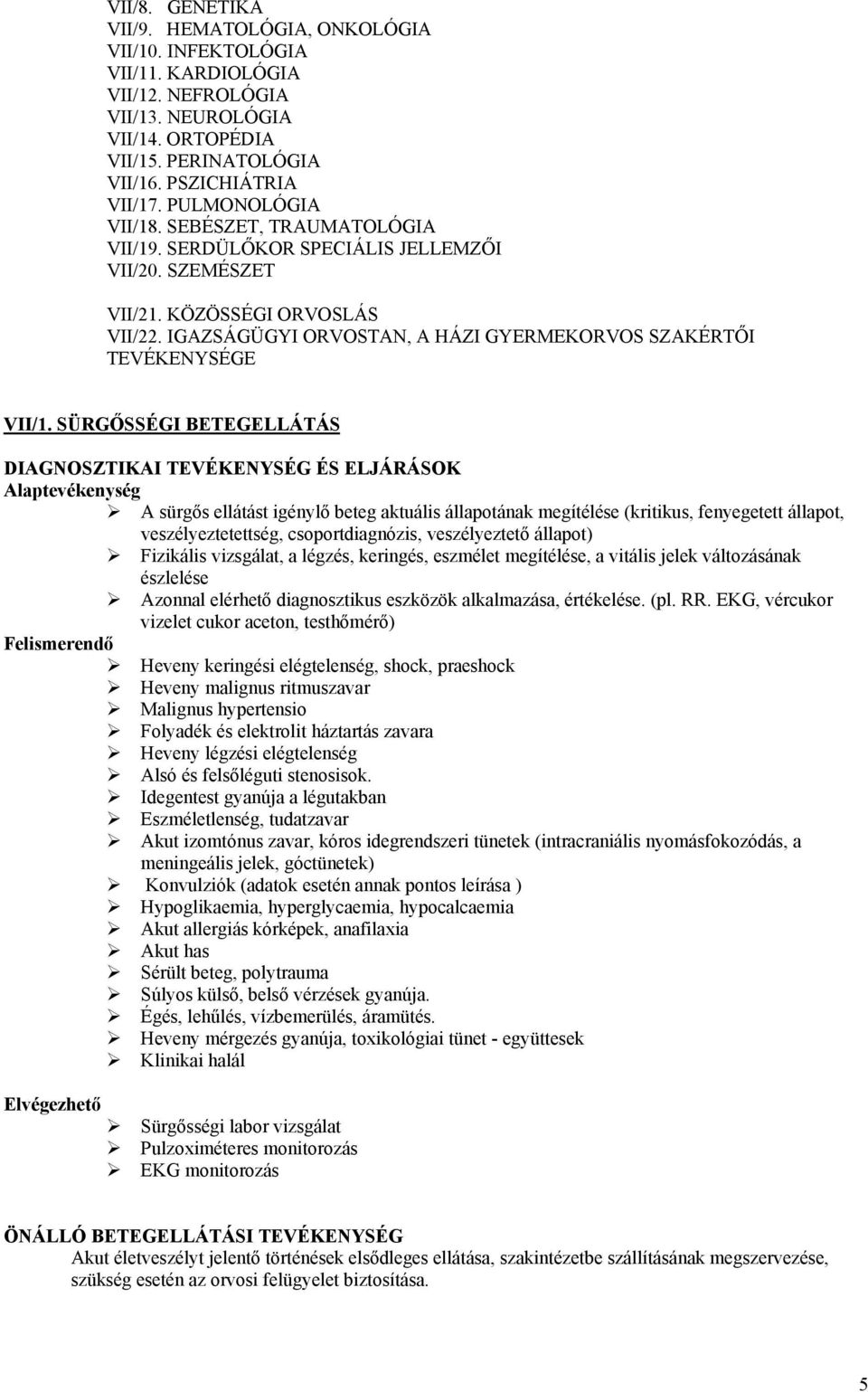 IGAZSÁGÜGYI ORVOSTAN, A HÁZI GYERMEKORVOS SZAKÉRTŐI TEVÉKENYSÉGE VII/1.