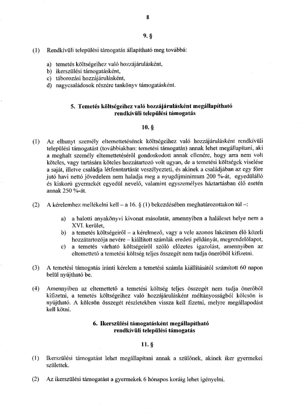 (1) Az elhunyt személy eltemettetésének költségeihez való hozzájárulásként rendkívüli települési támogatást (továbbiakban: temetési támogatás) annak lehet megállapítani, aki a meghalt személy